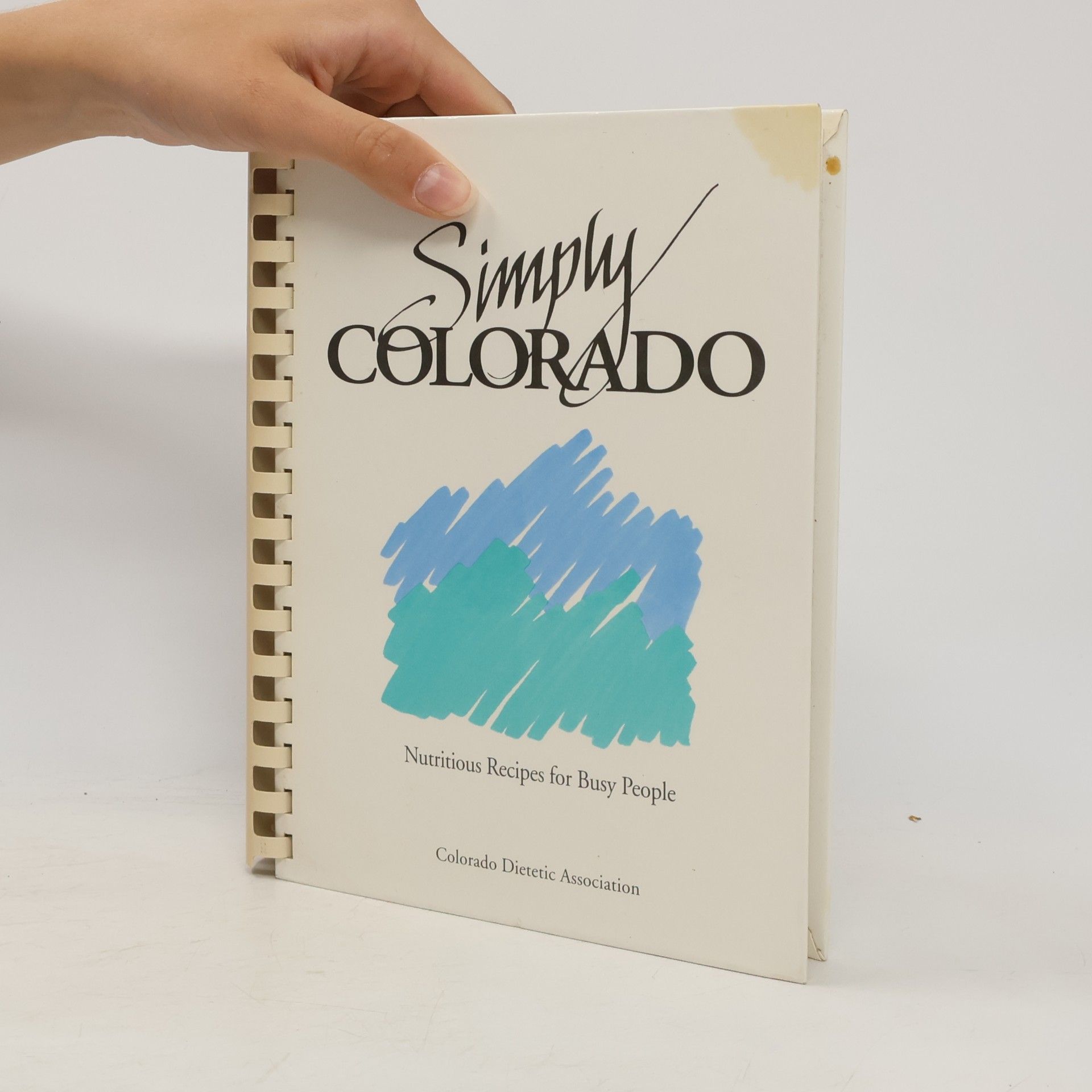 Colorado Dietetic Association Simply Colorado, Nutritious Recipes for Busy People