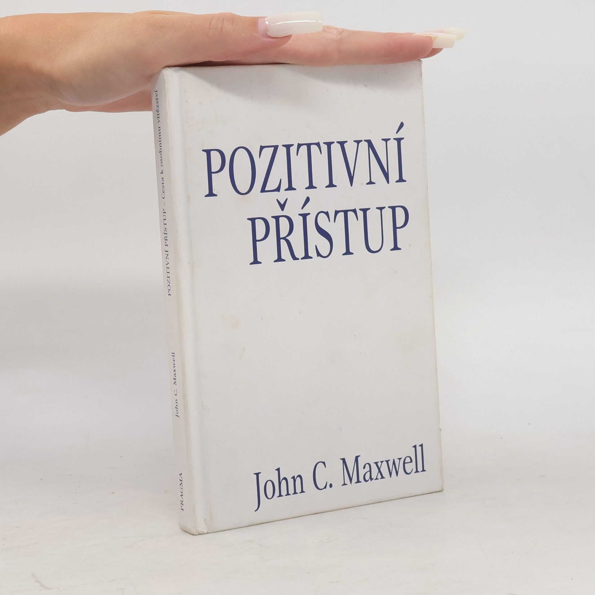 John C. Maxwell Pozitivní přístup. Cesta k osobnímu úspěchu