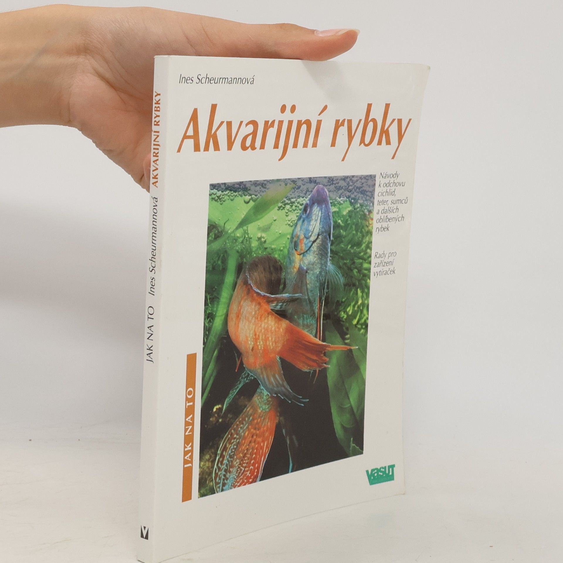 Ines Scheurmann Akvarijní rybky: Návody k odchovu cichlid, teter, sumců a dalších oblíbených rybek: Rady pro zařízení vytíraček