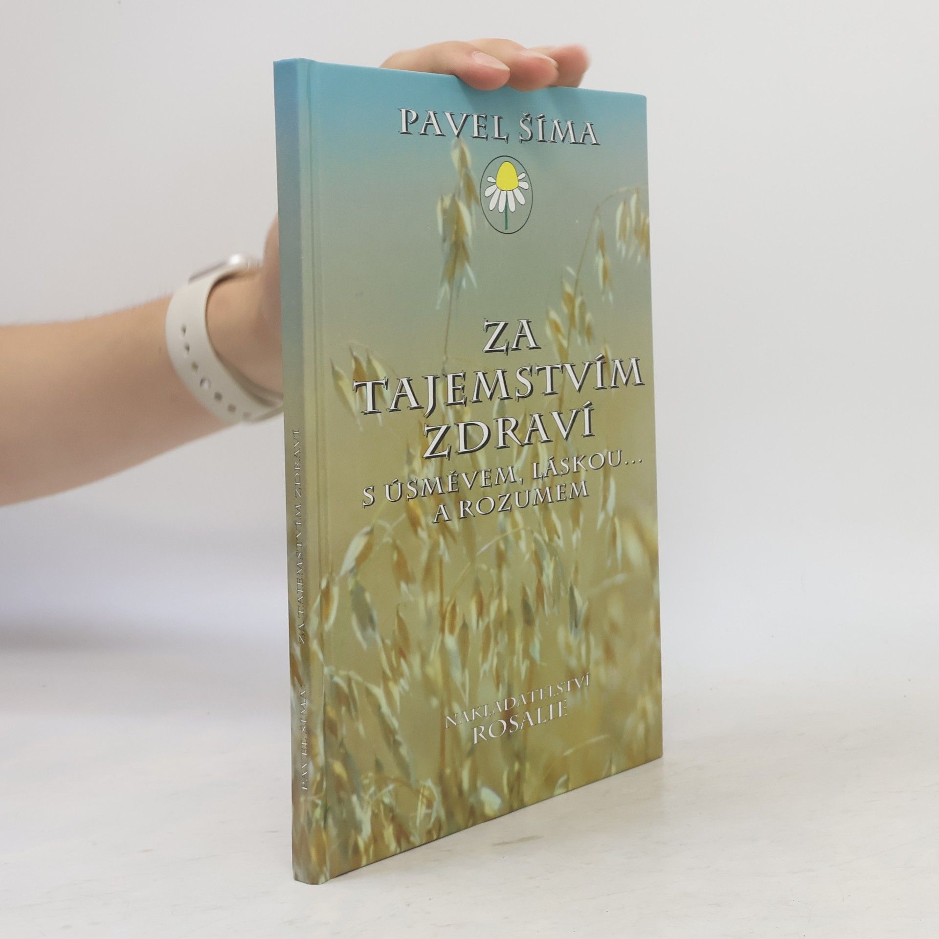 Pavel Šíma Za tajemstvím zdraví s úsměvem, láskou... a rozumem