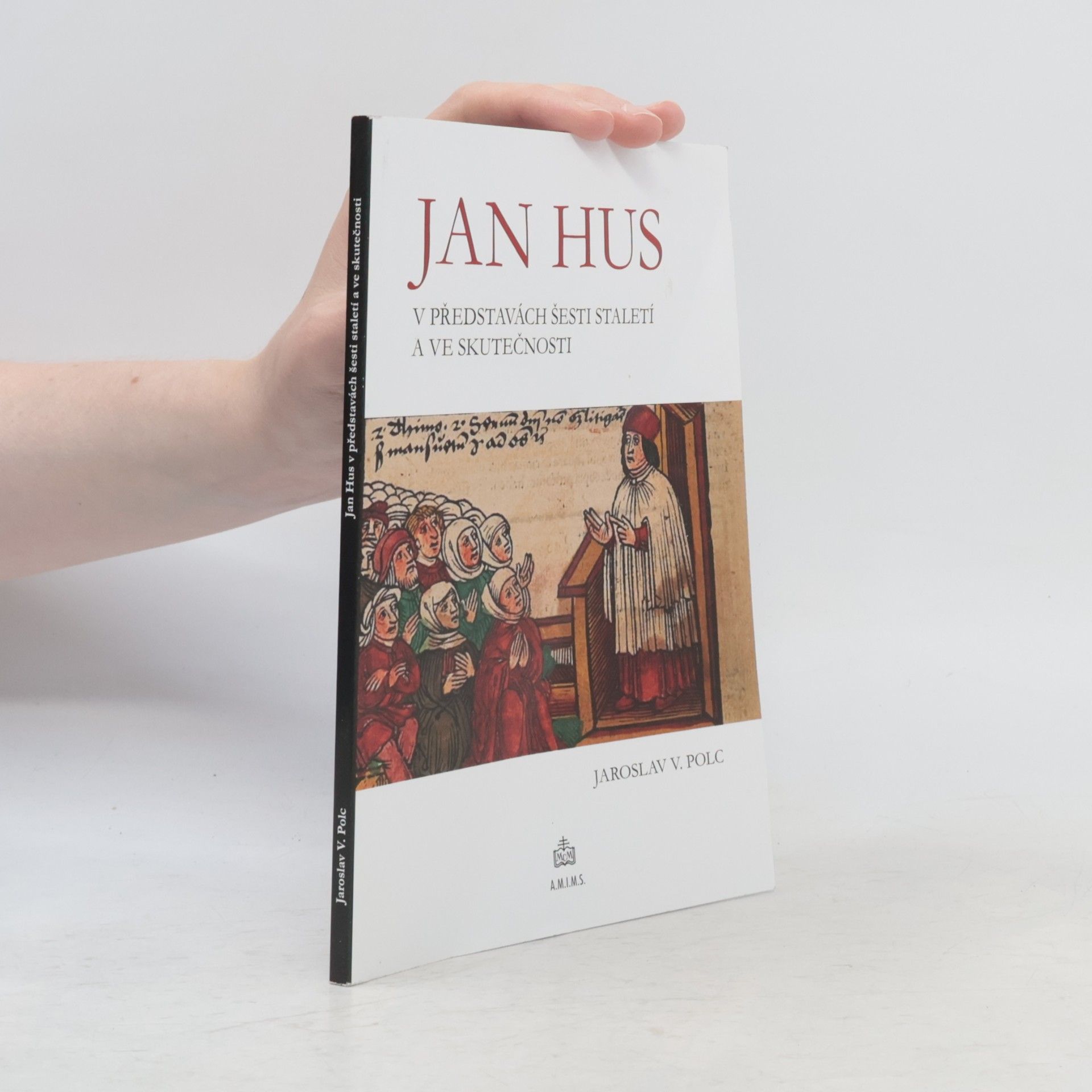 Jaroslav V. Polc Jan Hus v představách šesti staletí a ve skutečnosti