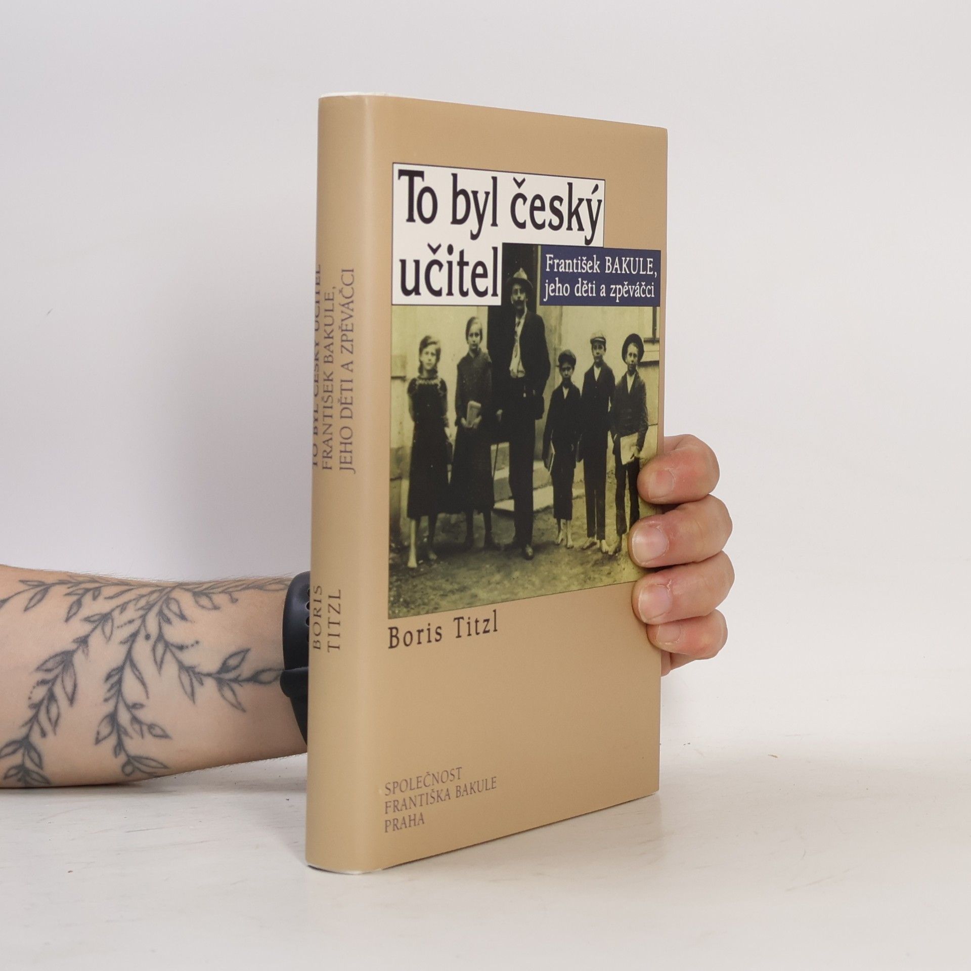 Boris Titzl To byl český učitel : František Bakule, jeho děti a zpěváčci