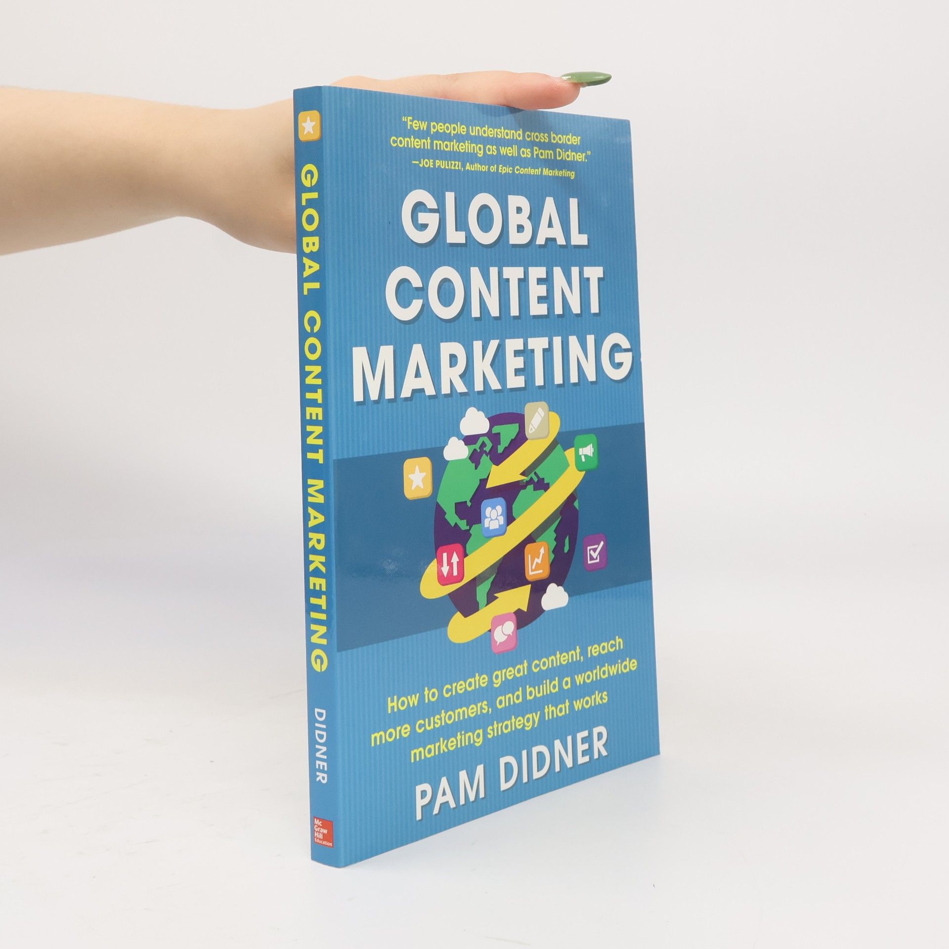 Pam Didner Global Content Marketing: How to Create Great Content, Reach More Customers, and Build a Worldwide Marketing Strategy th