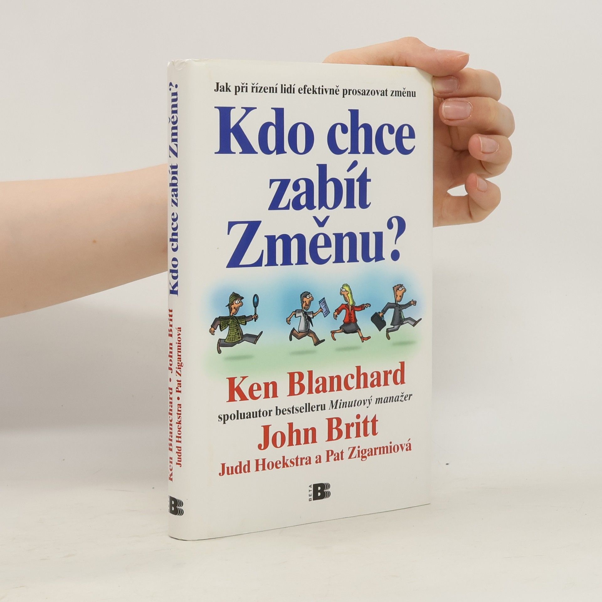 Kenneth Hartley Blanchard Kdo chce zabít Změnu? Jak při řízení lidí efektivně prosazovat změnu