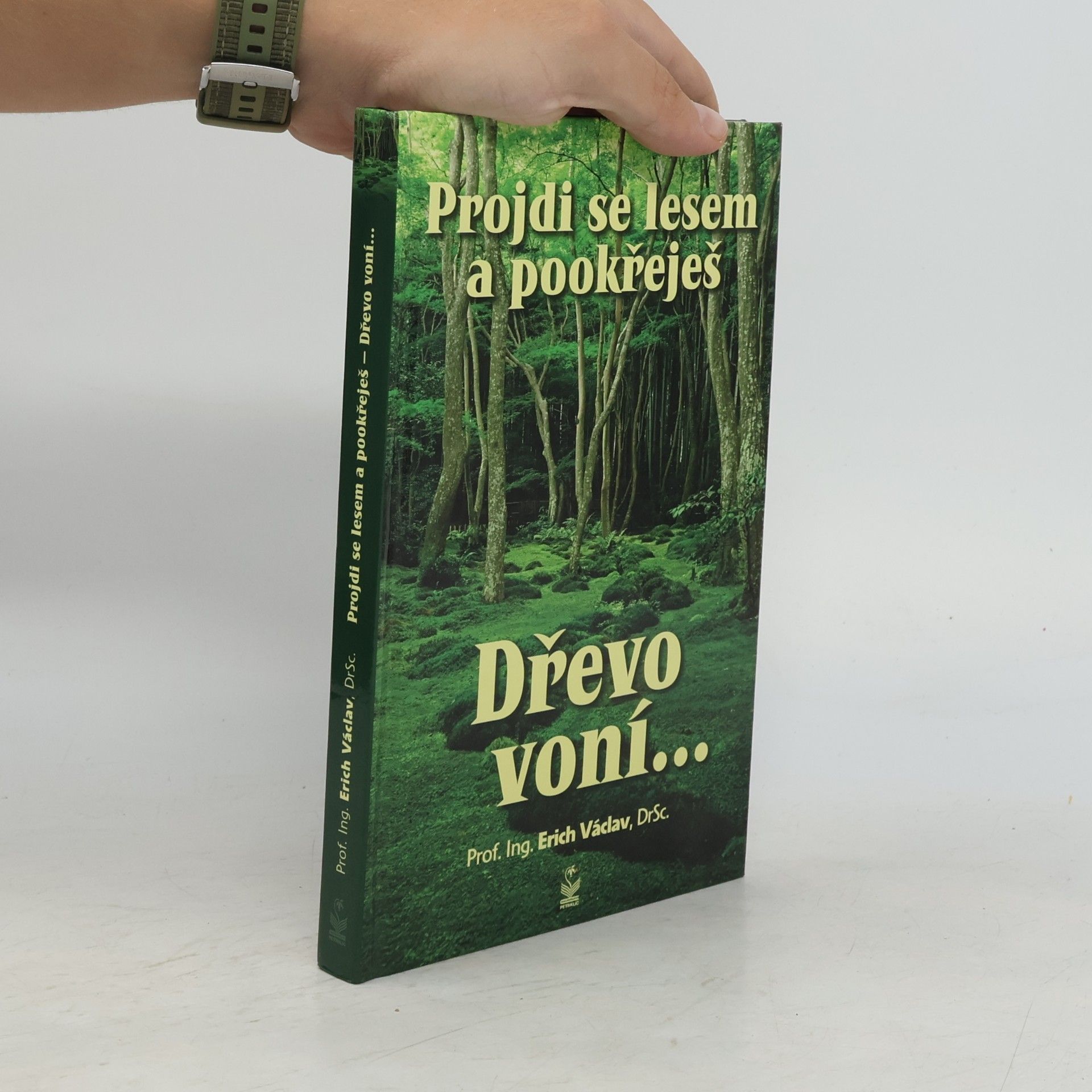 Erich Václav Dřevo voní... - Projdi se lesem a pookřeješ