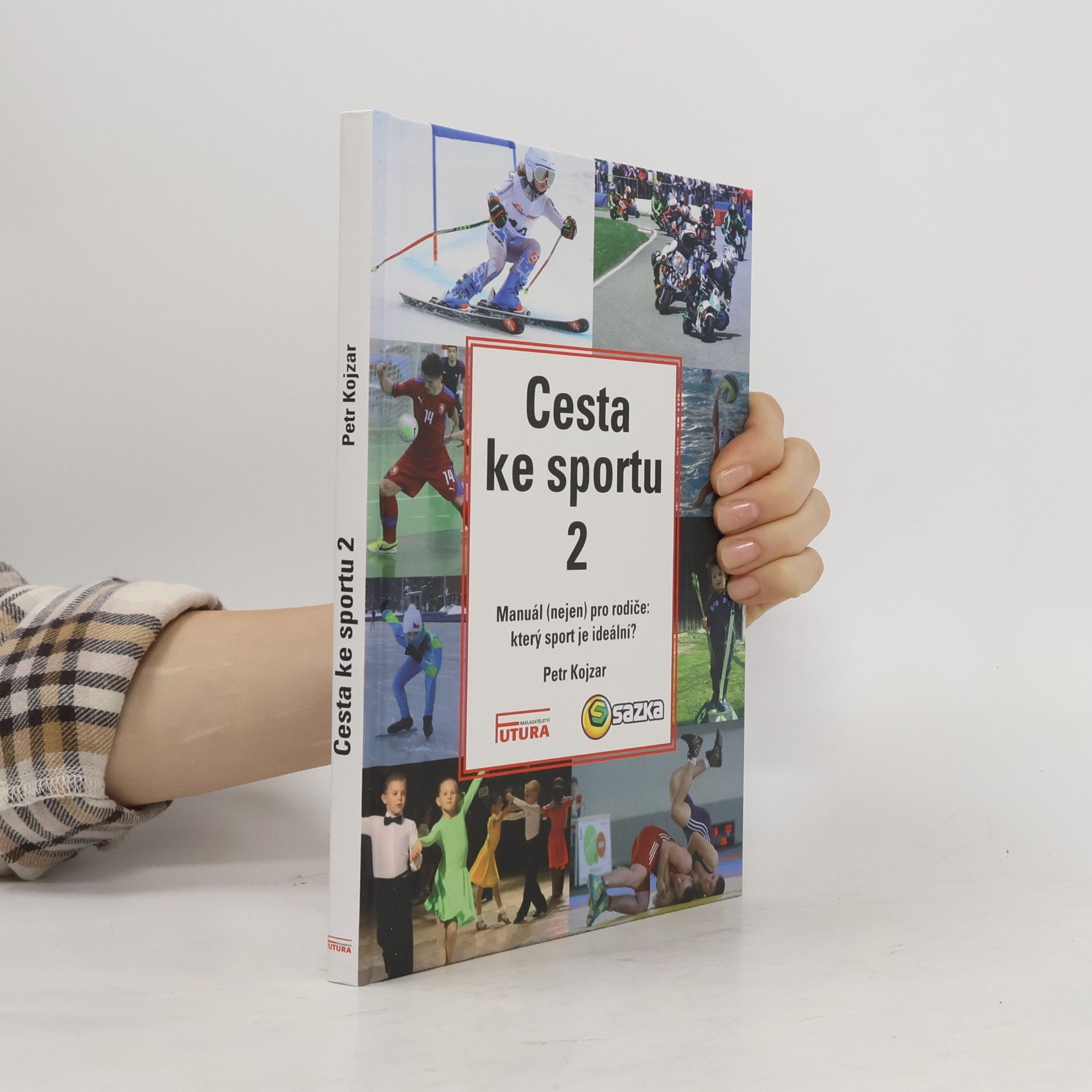 Petr Kojzar Cesta ke sportu 2. Manuál (nejen) pro rodiče: který sport je ideální?