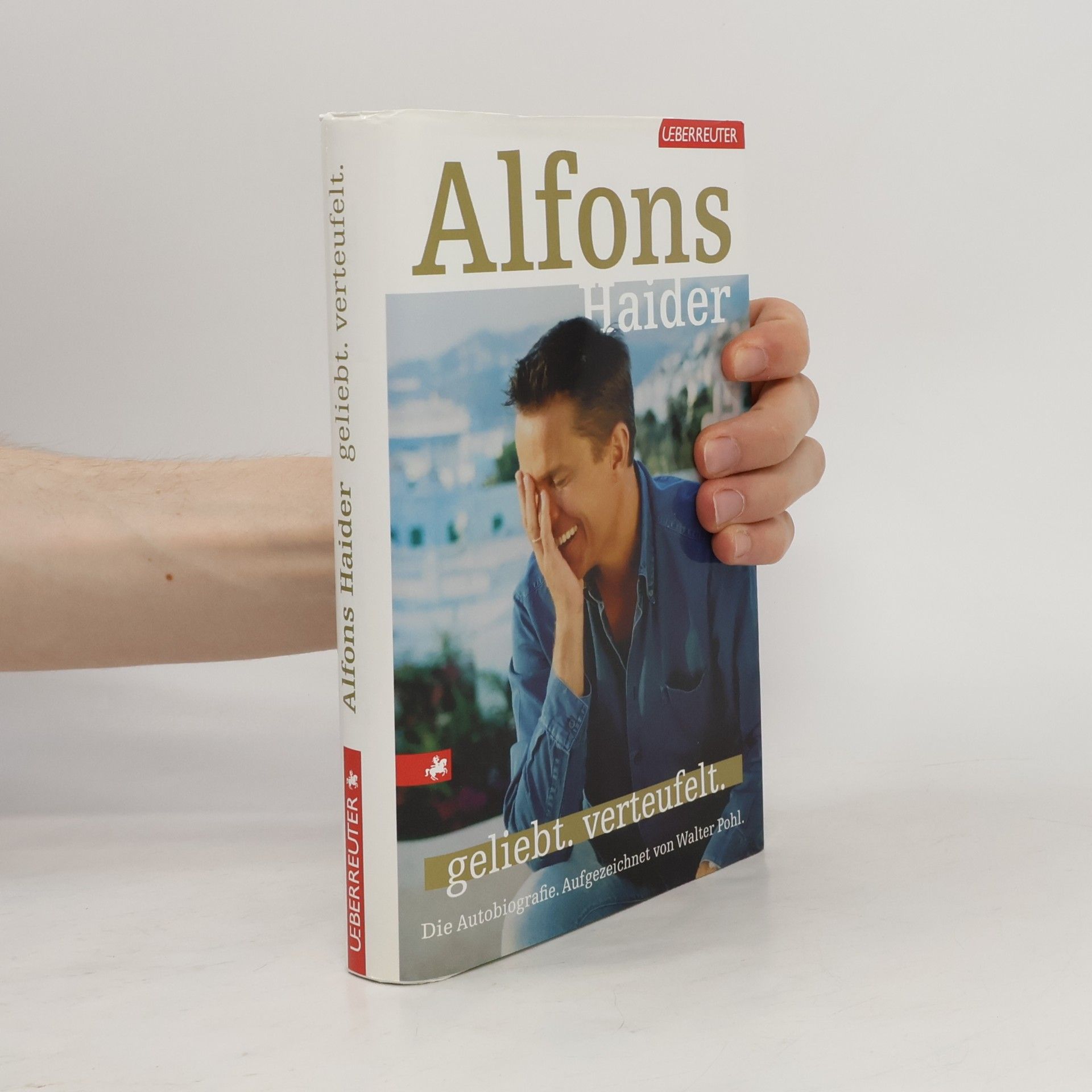 Walter Pohl Alfons Haider. Geliebt. Verteufelt