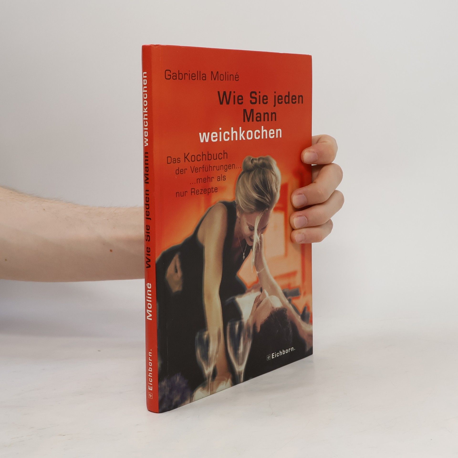 Gabriella Moline Wie Sie jeden Mann weichkochen
