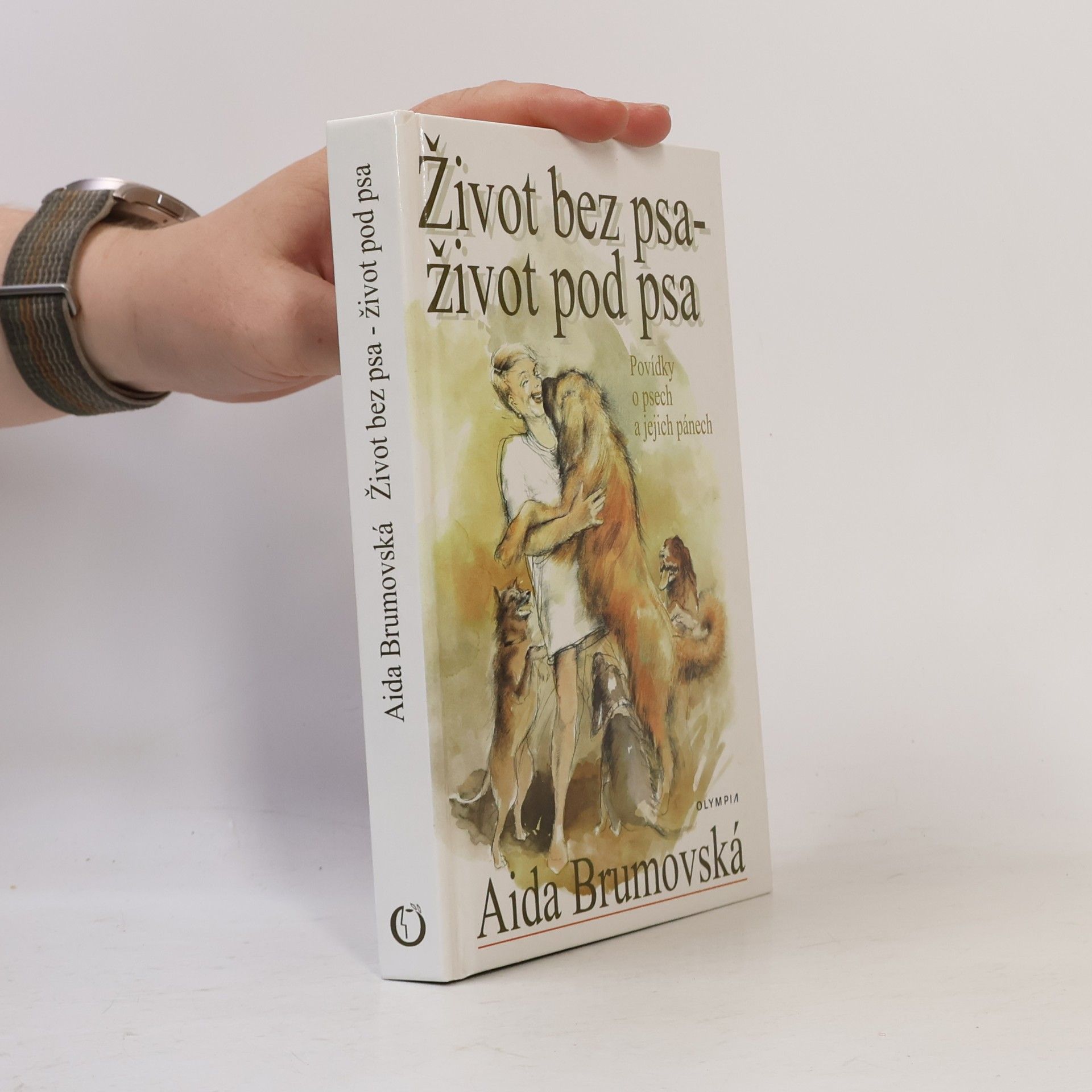 Aida Brumovská Život bez psa - život pod psa : povídky o psech a jejich pánech
