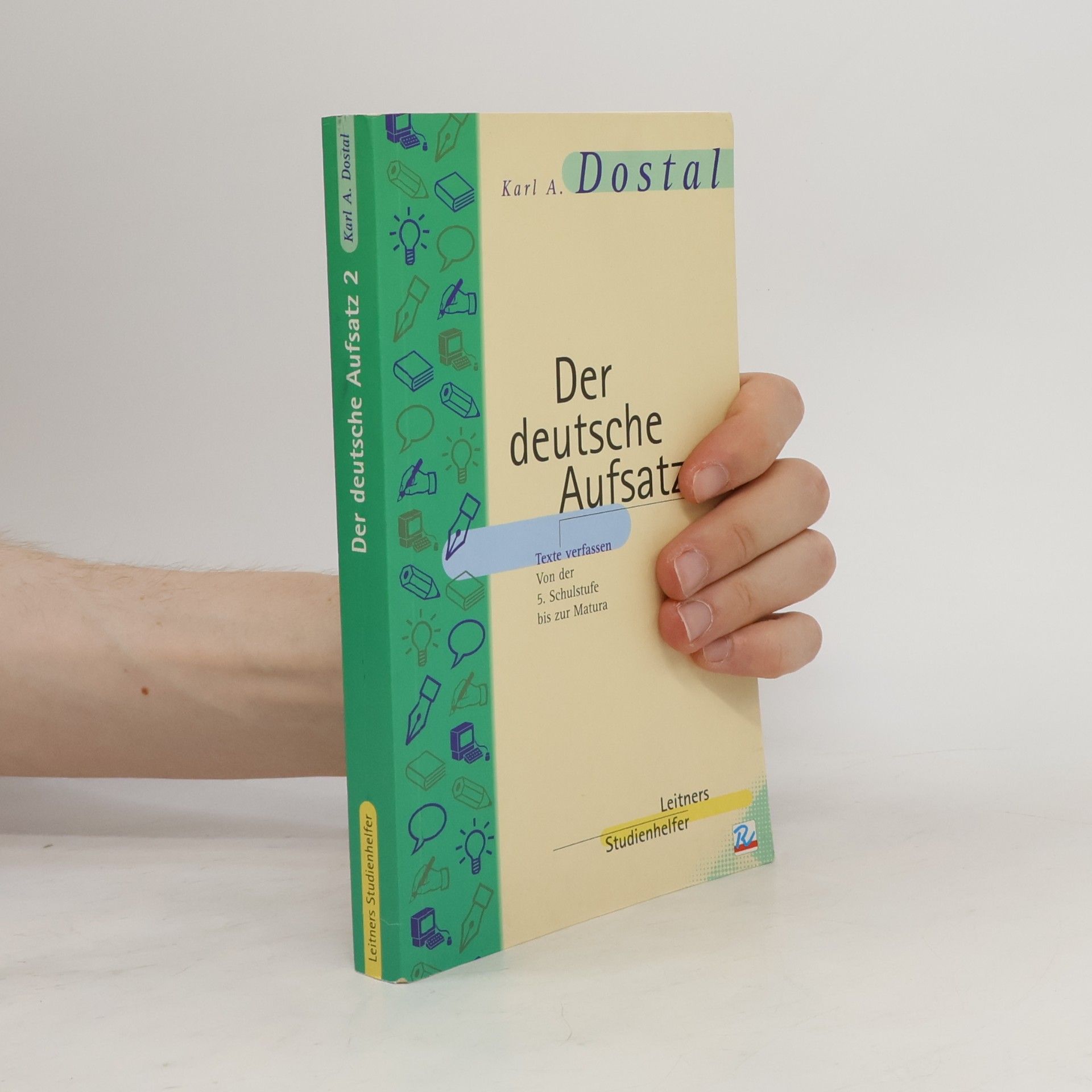 Karl A. Dostal Der deutsche Aufsatz 2: Texte verfassen von der 5. Schulstufe bis zur Matura