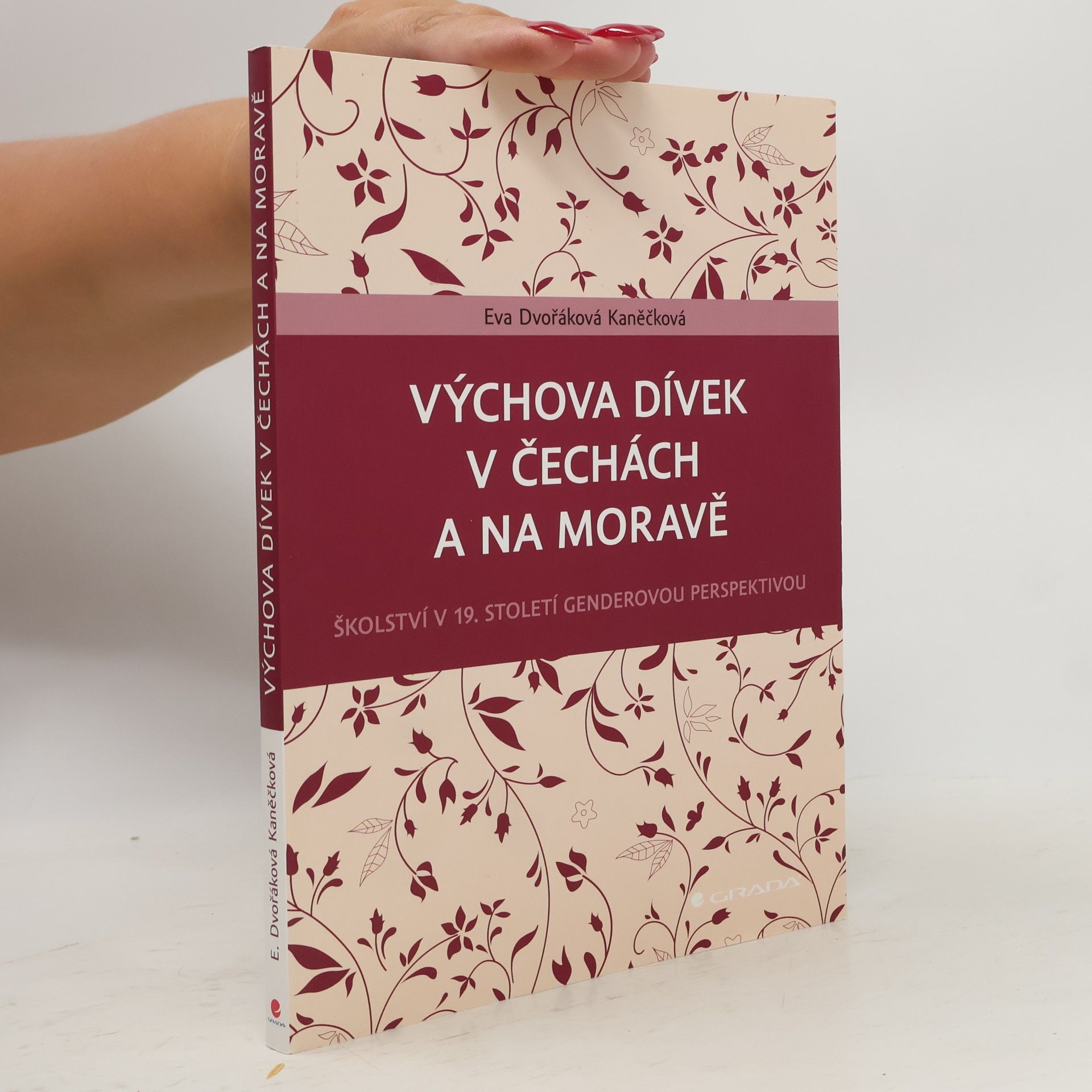 Eva Dvořáková Kaněčková Výchova dívek v Čechách a na Moravě: Školství v 19. století genderovou perspektivou