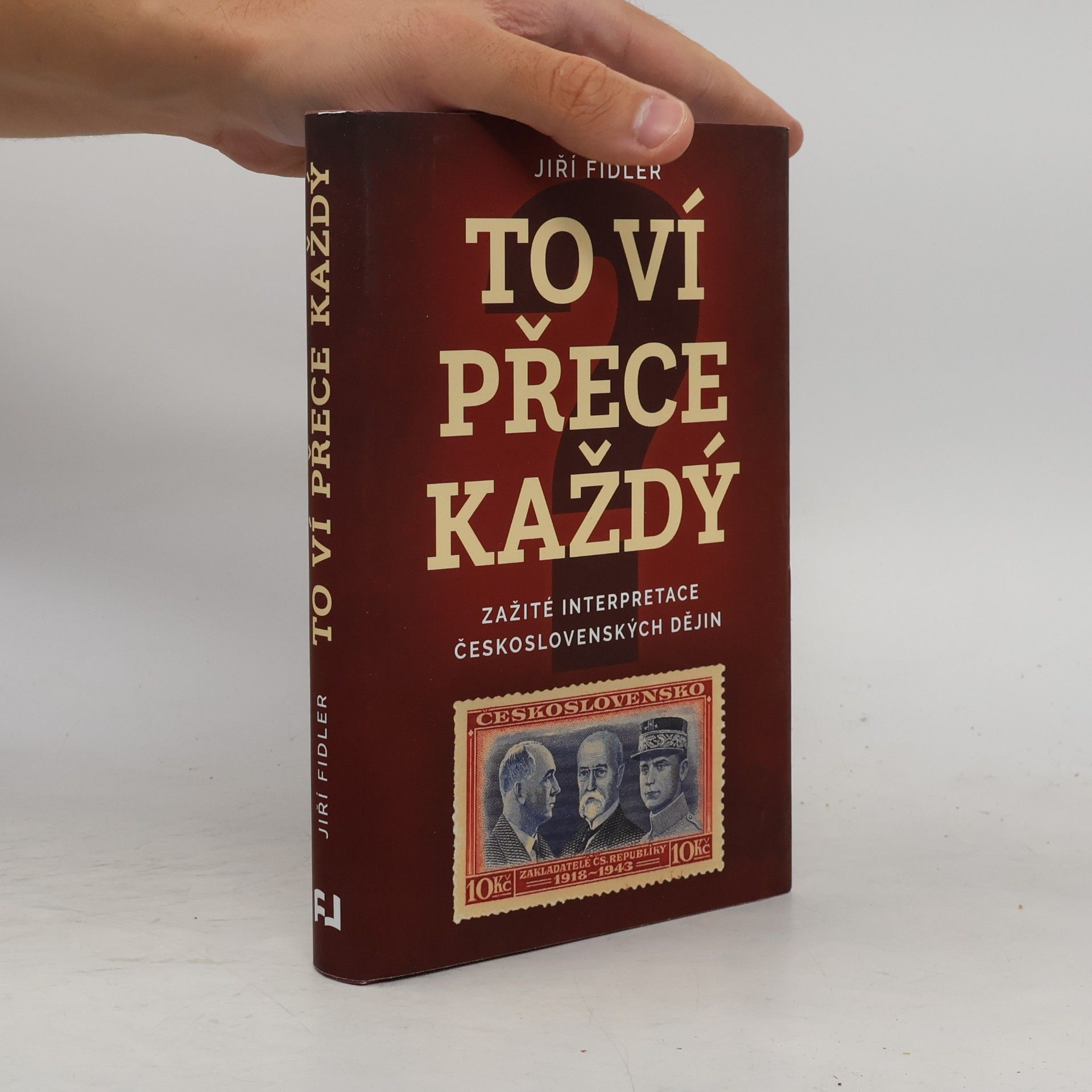Jiří Fidler To ví přece každý : zažité interpretace československých dějin