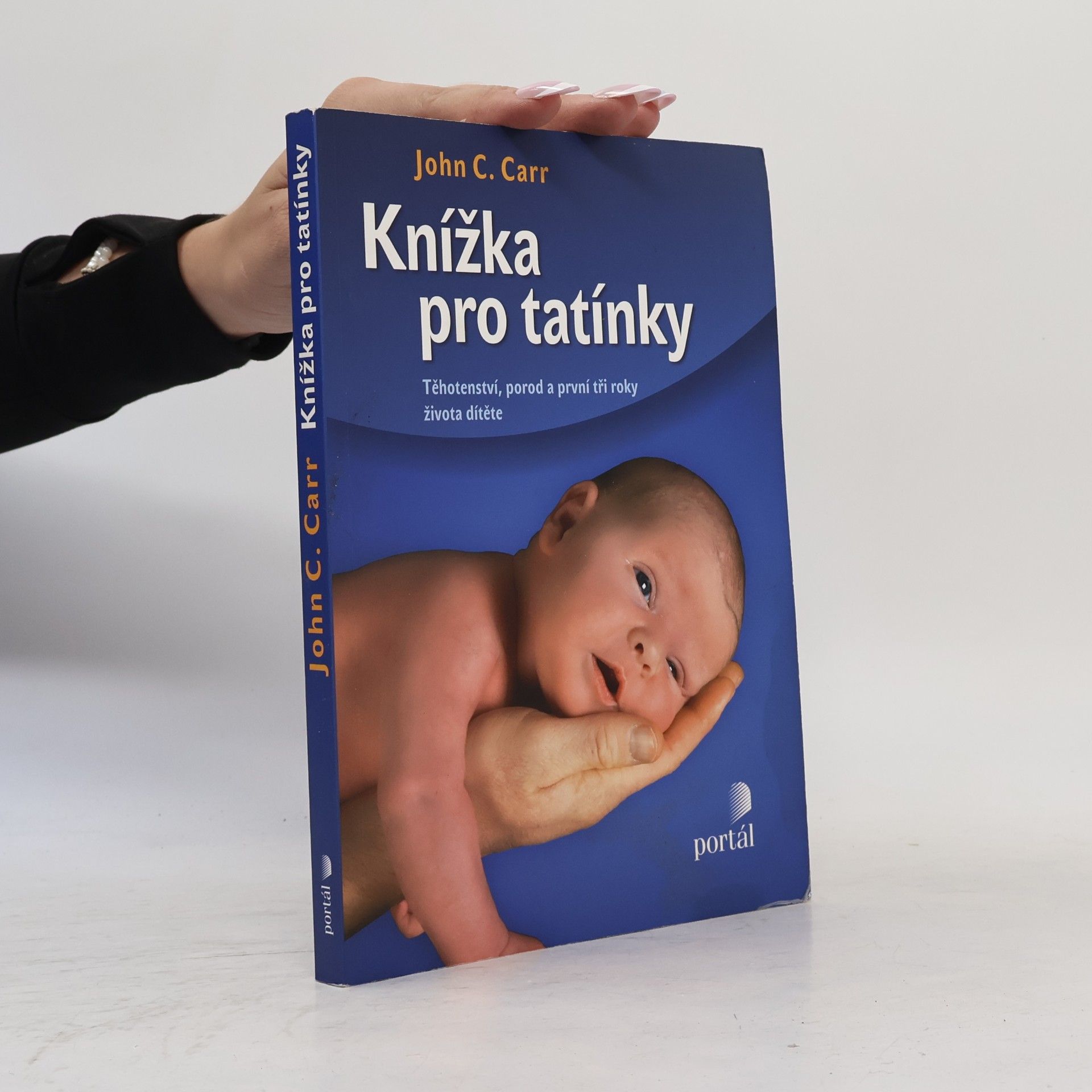 John C. Carr Knížka pro tatínky. Těhotenství, porod a první tři roky života dítěte