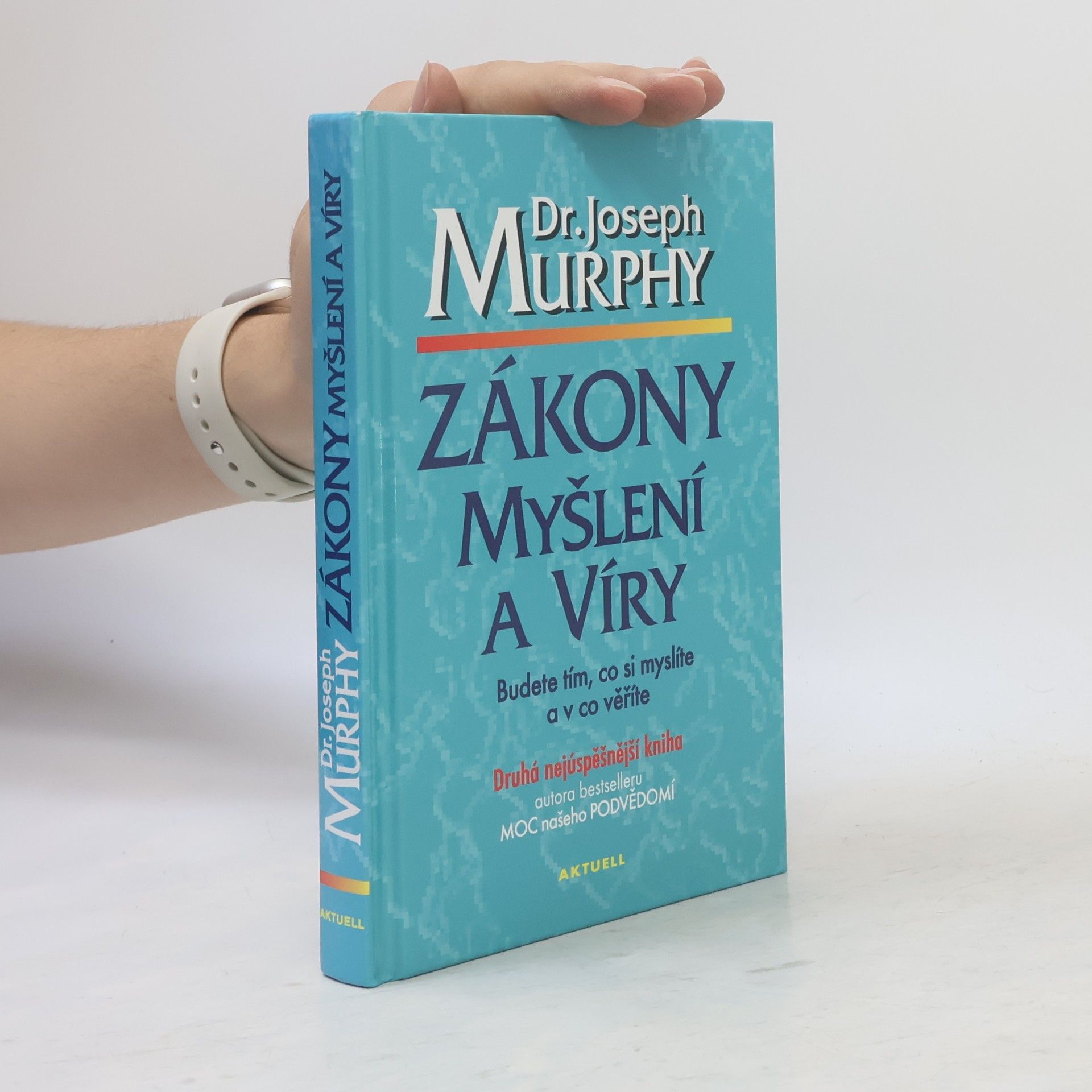 Joseph Murphy Zákony myšlení a víry: Budete tím, co si myslíte a v co věříte