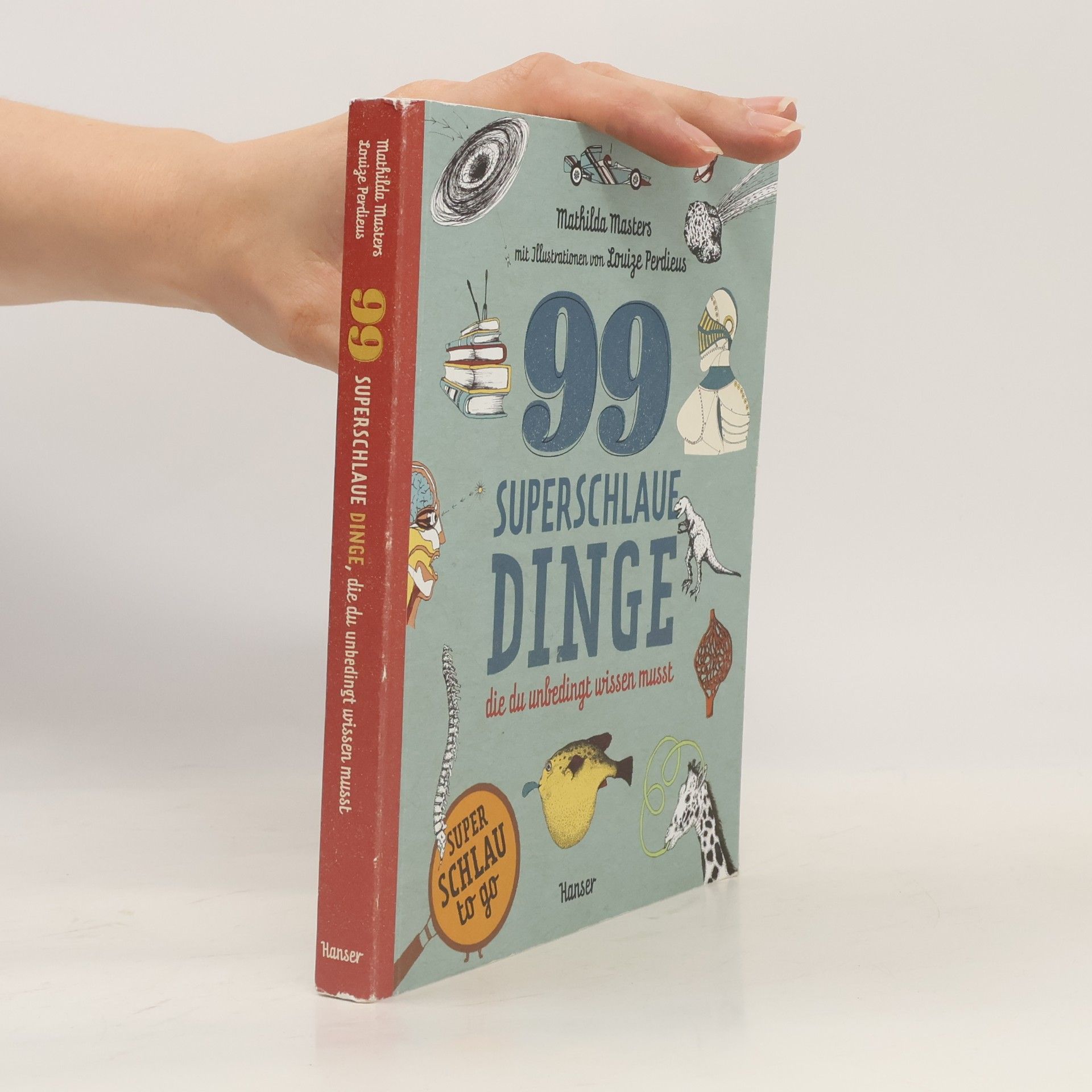 Louize Perdieus 99 superschlaue Dinge, die du unbedingt wissen musst (Superschlau to go)
