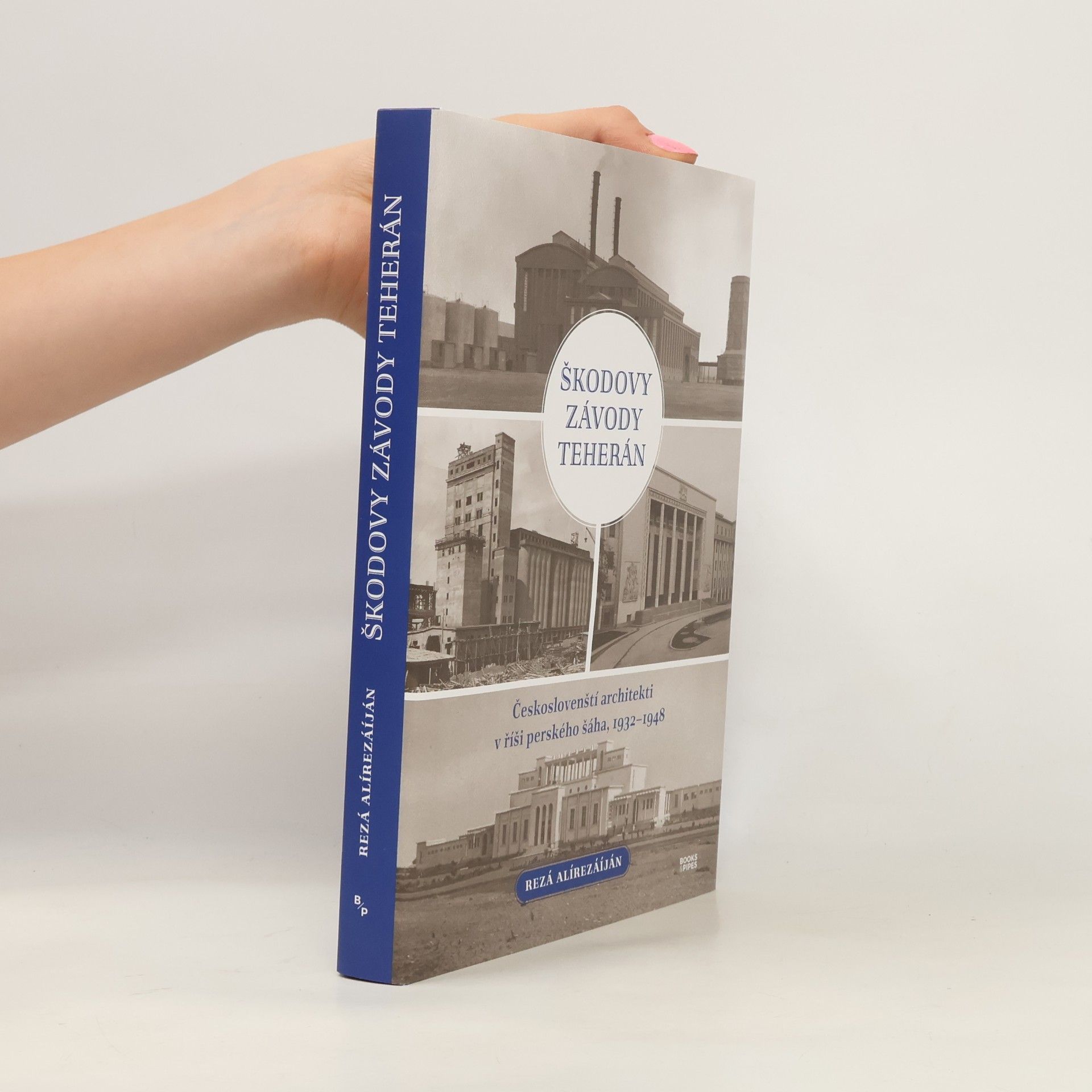 Rezá Alírezáíján Škodovy závody Teherán: Českoslovenští architekti v říši perského šáha, 1932–1948