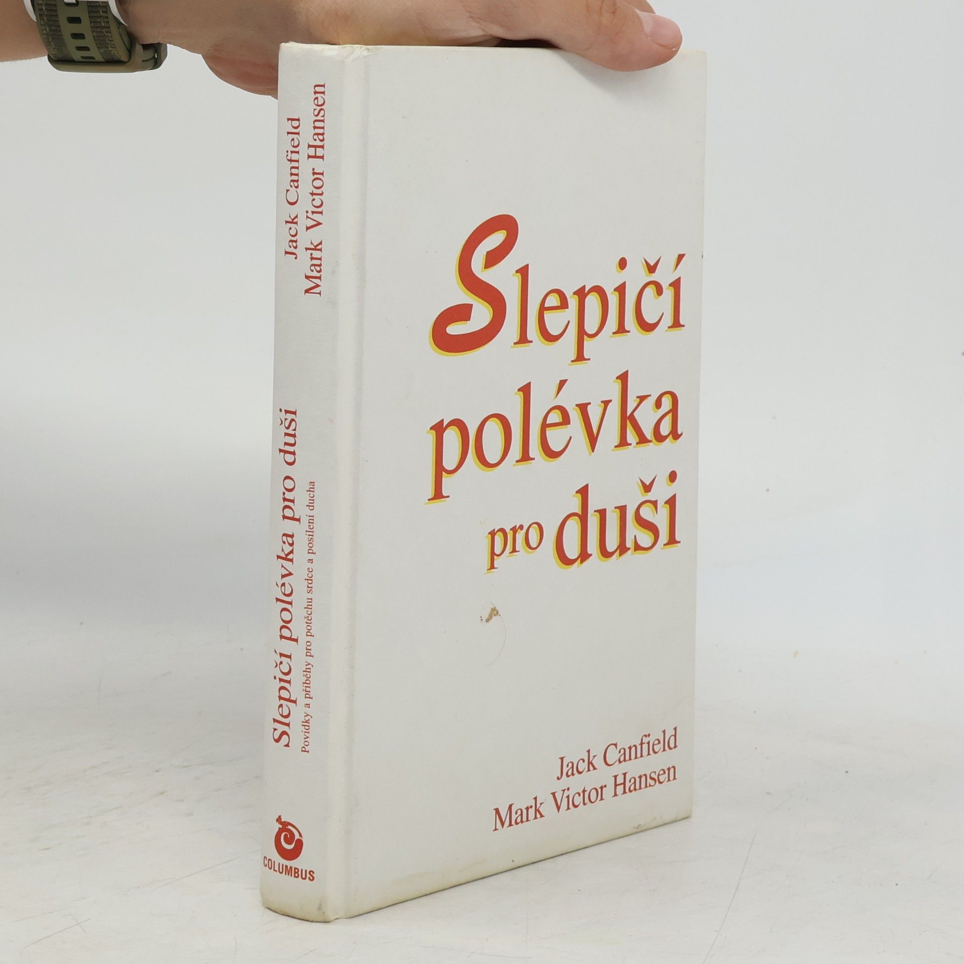 Jack Canfield Slepičí polévka pro duši. Povídky a příběhy pro potěchu srdce a posílení ducha
