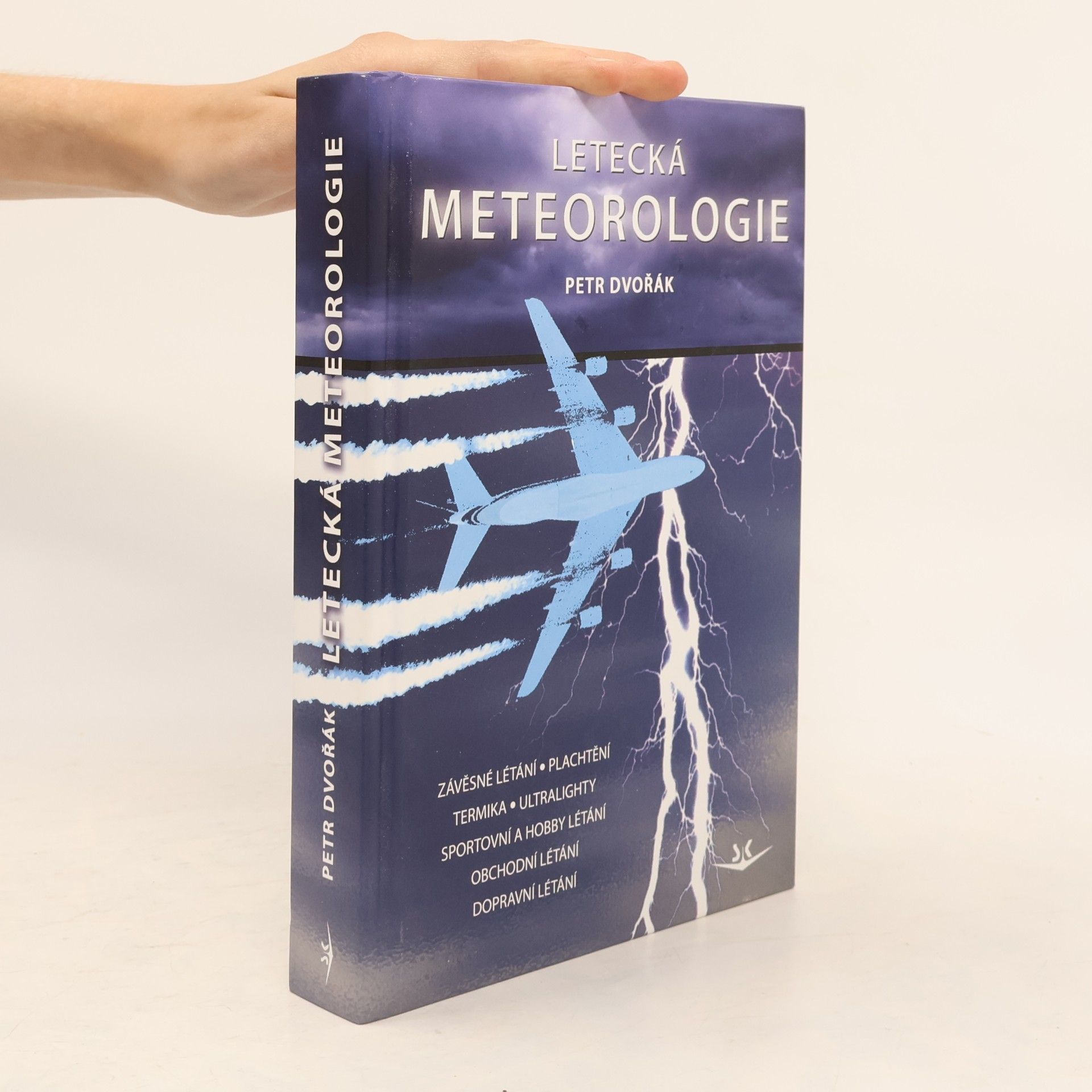 Petr Dvořák Letecká meteorologie: Učebnice meteorologie pro piloty kvalifikace UL, GLD, PPL, CPL, ATPL a všechny ostatní, kteří potřebují odborné znalosti letecké meteorologie