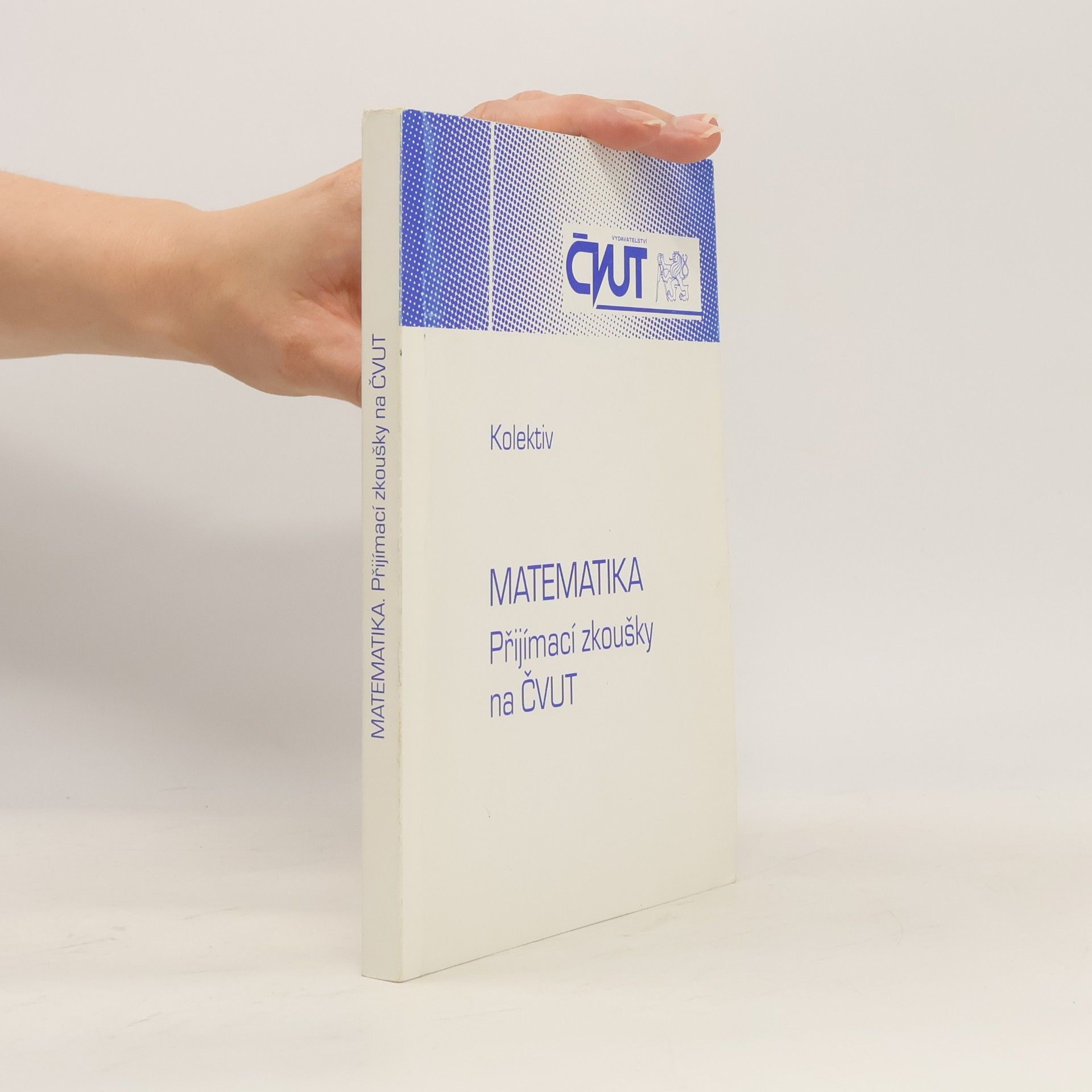 Ladislav Průcha Matematika. Přijímací zkoušky na ČVUT