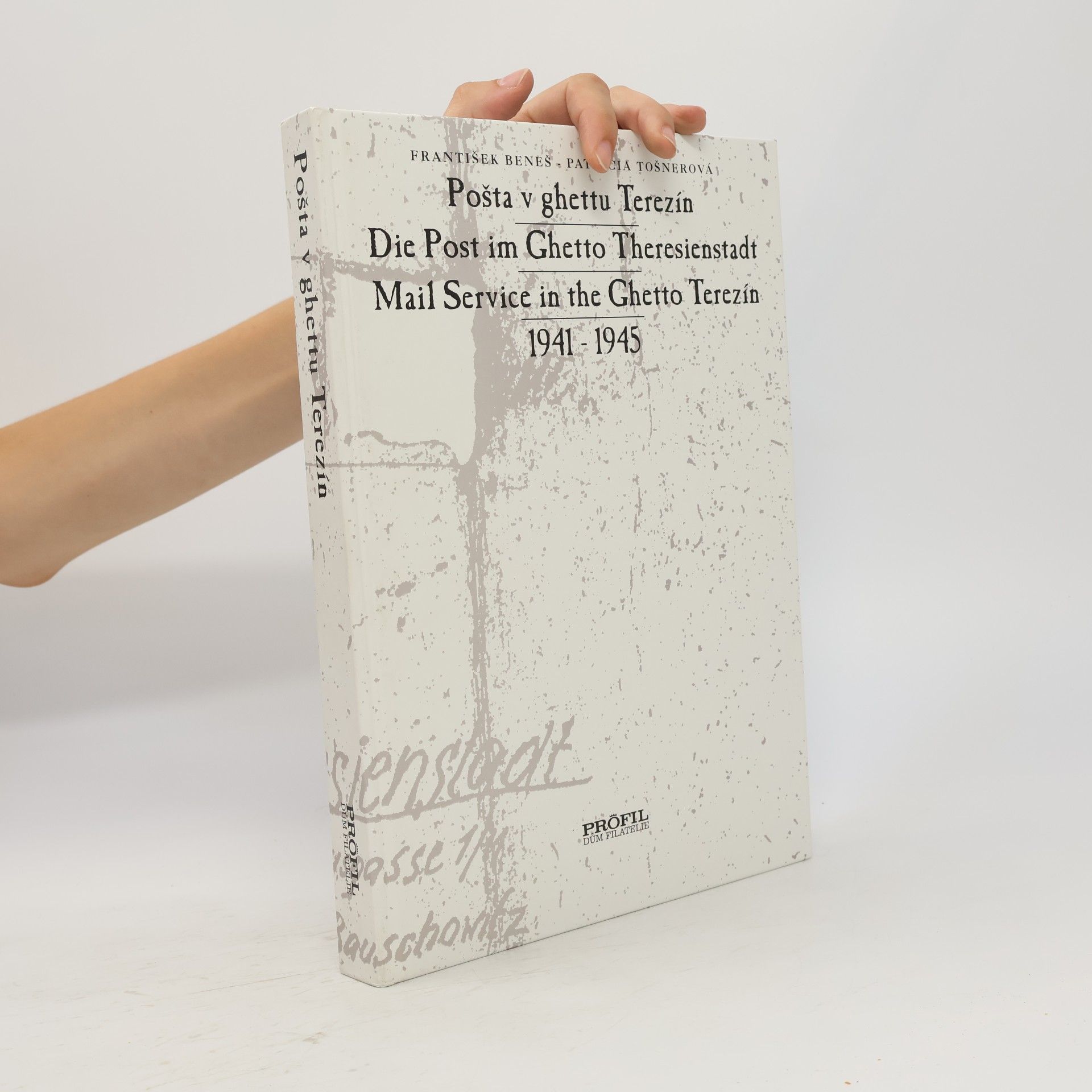 Beneš František Pošta v ghettu Terezín / Die Post im Ghetto Theresienstadt / Mail service in the Ghetto Terezín : 1941 - 1945