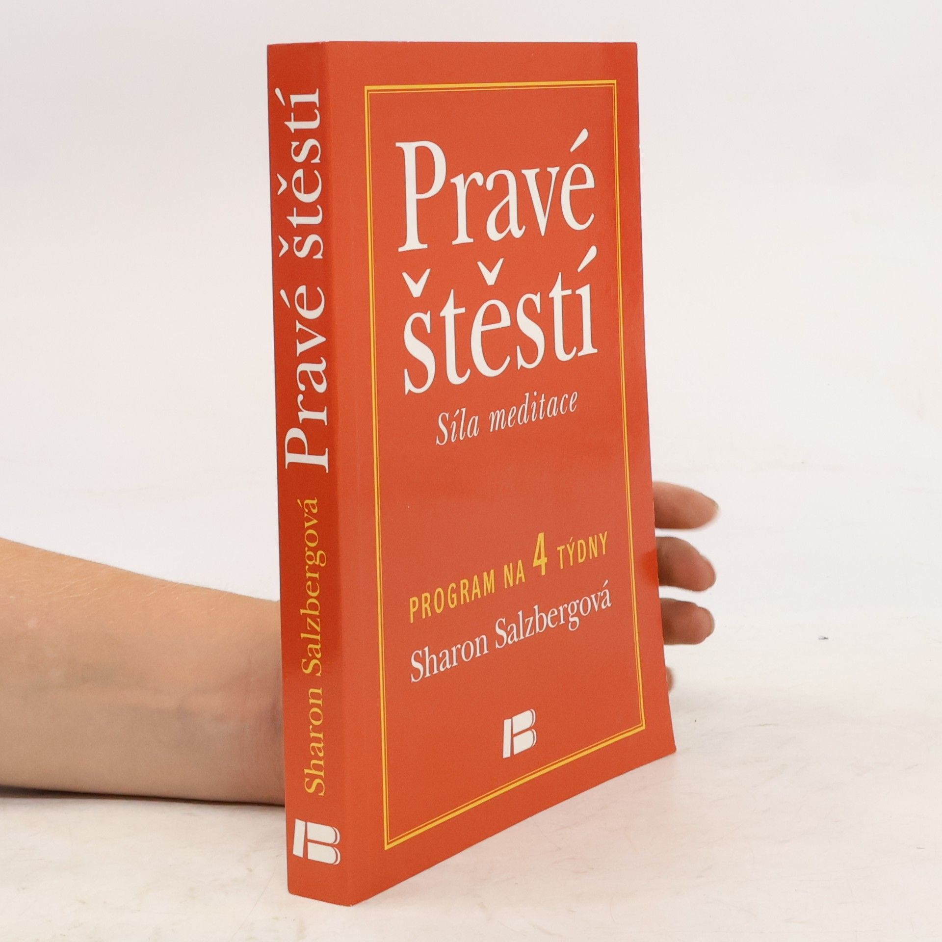 Sharon Salzberg Pravé štěstí : síla meditace: Program na 4 týdny