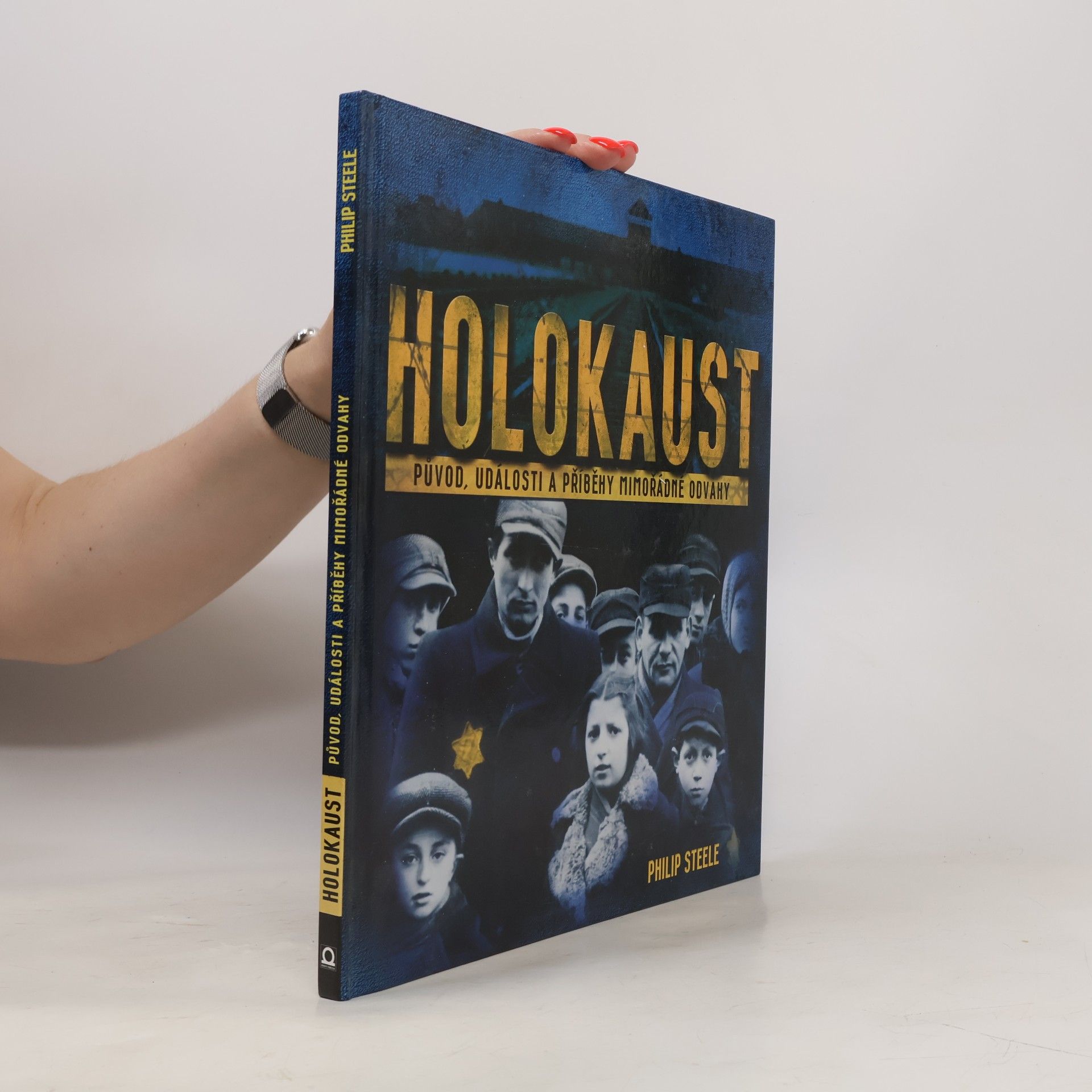 Philip Steele Holokaust: Původ, události a příběhy mimořádné odvahy