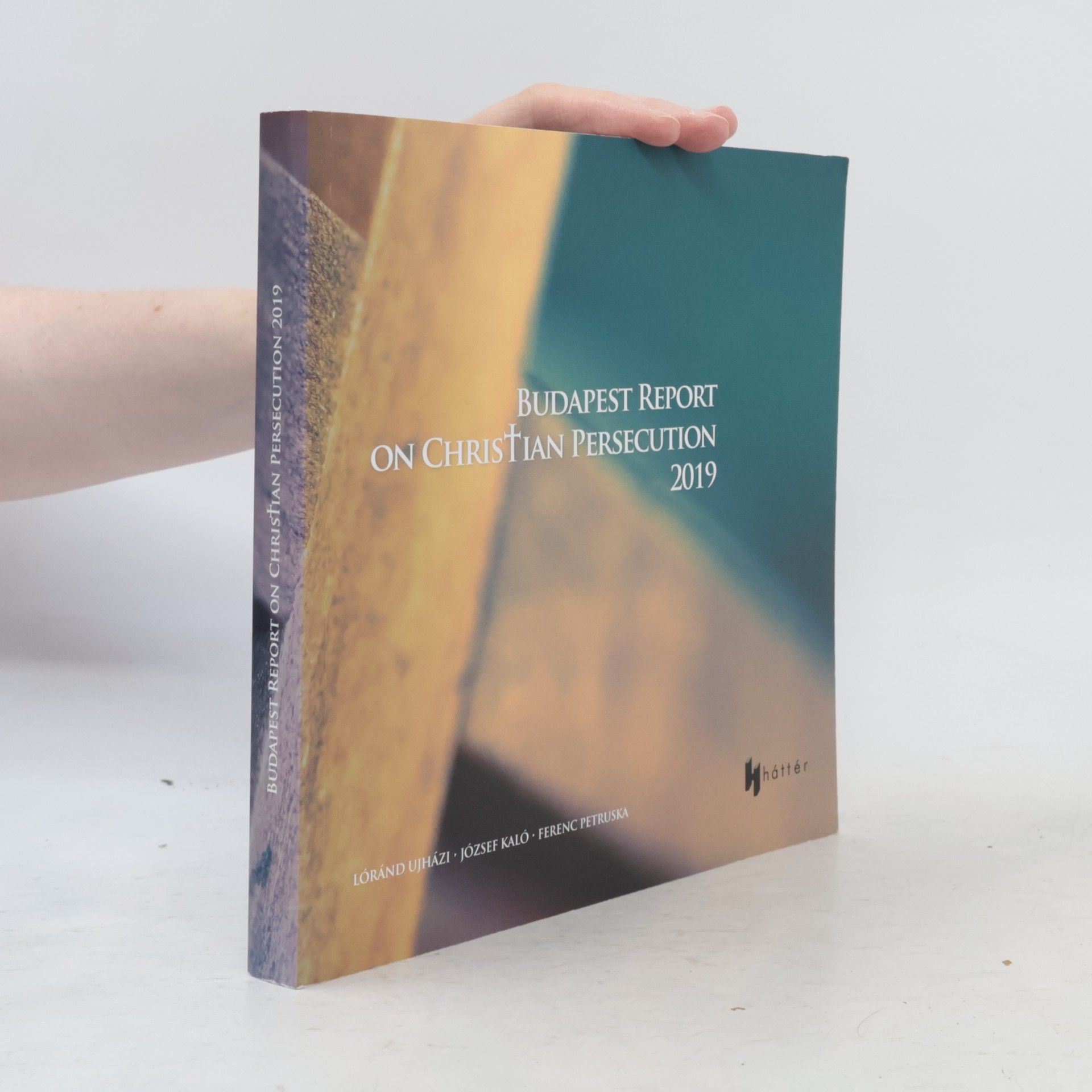 Collectif d'auteurs Budapest Report on Christian Persecution 2019