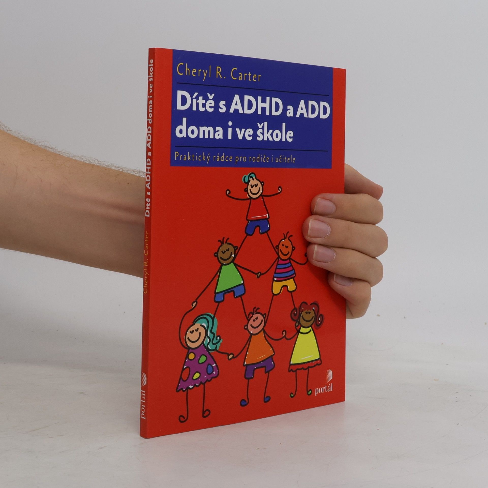 Cheryl R. Carter Dítě s ADHD a ADD doma i ve škole : praktický rádce pro rodiče i učitele