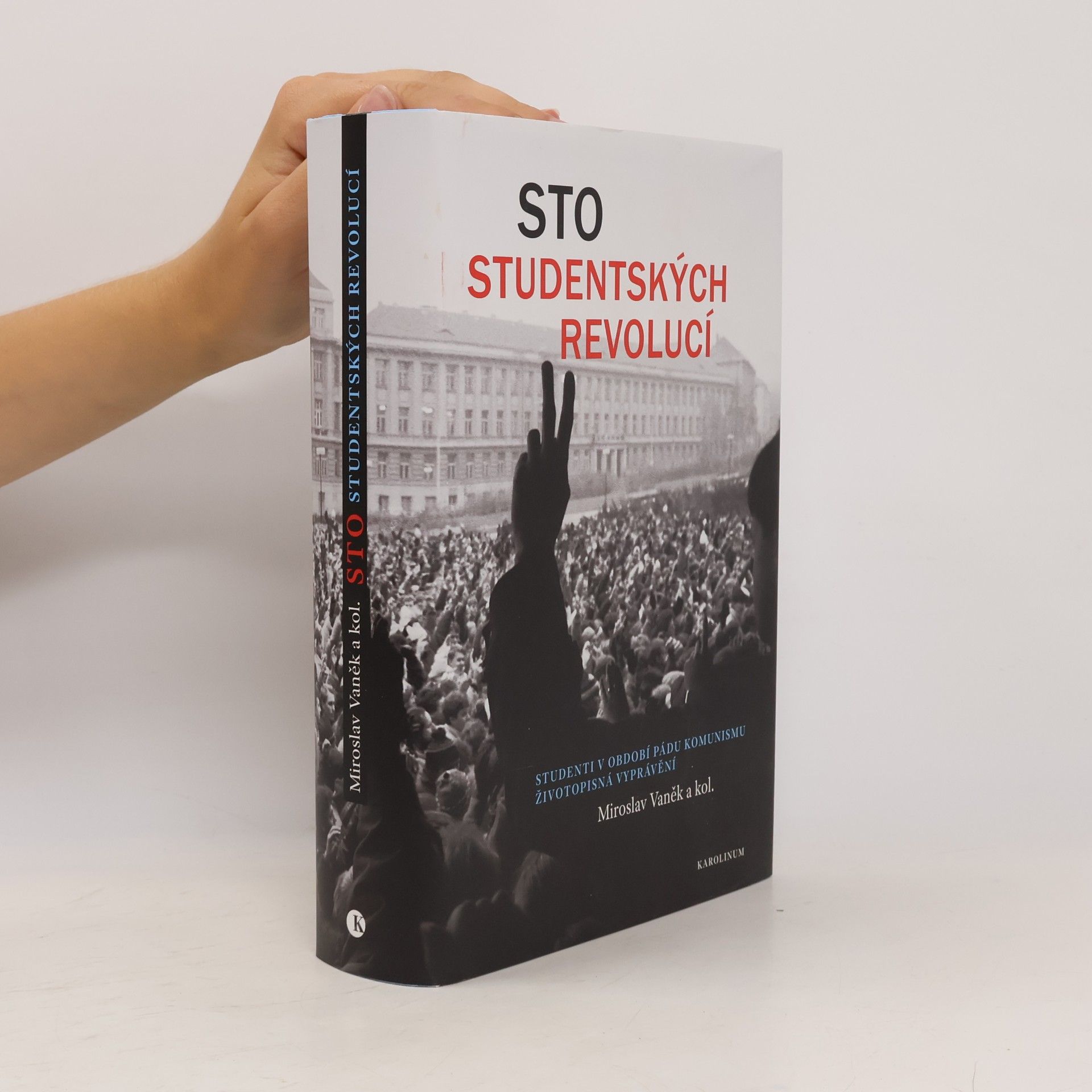 Miroslav Vaněk Sto studentských revolucí : studenti v období pádu komunismu - životopisná vyprávění
