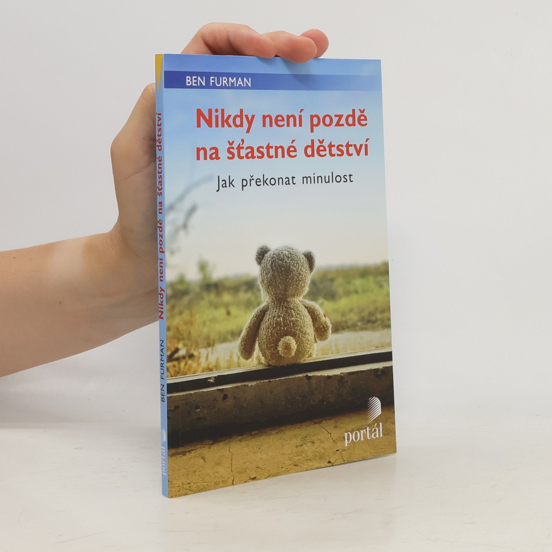 Ben Furman Nikdy není pozdě na šťastné dětství : jak překonat minulost