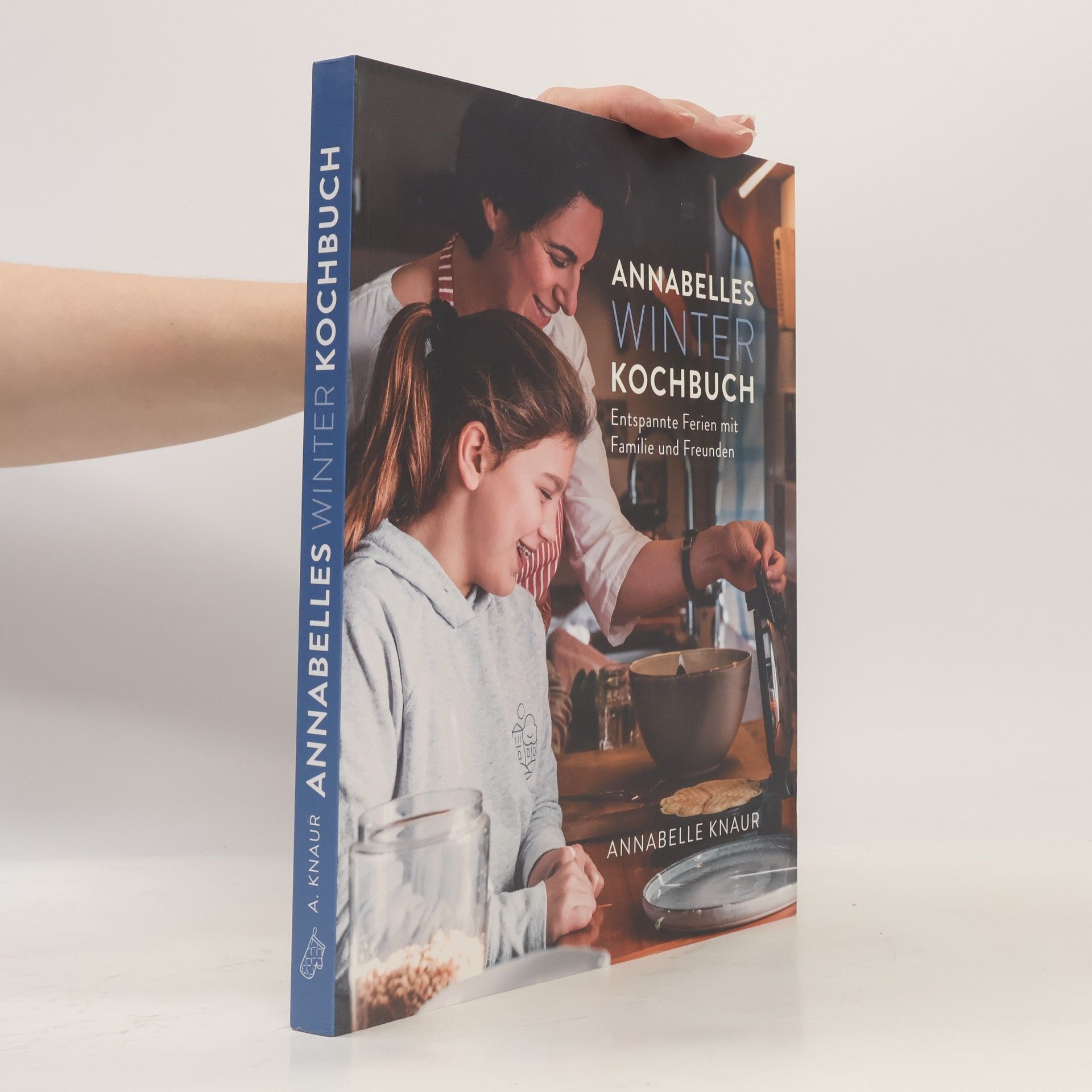 Annabelle Knaur Annabelles Winter Kochbuch. Entspannte Ferien mit Familie und Freunden