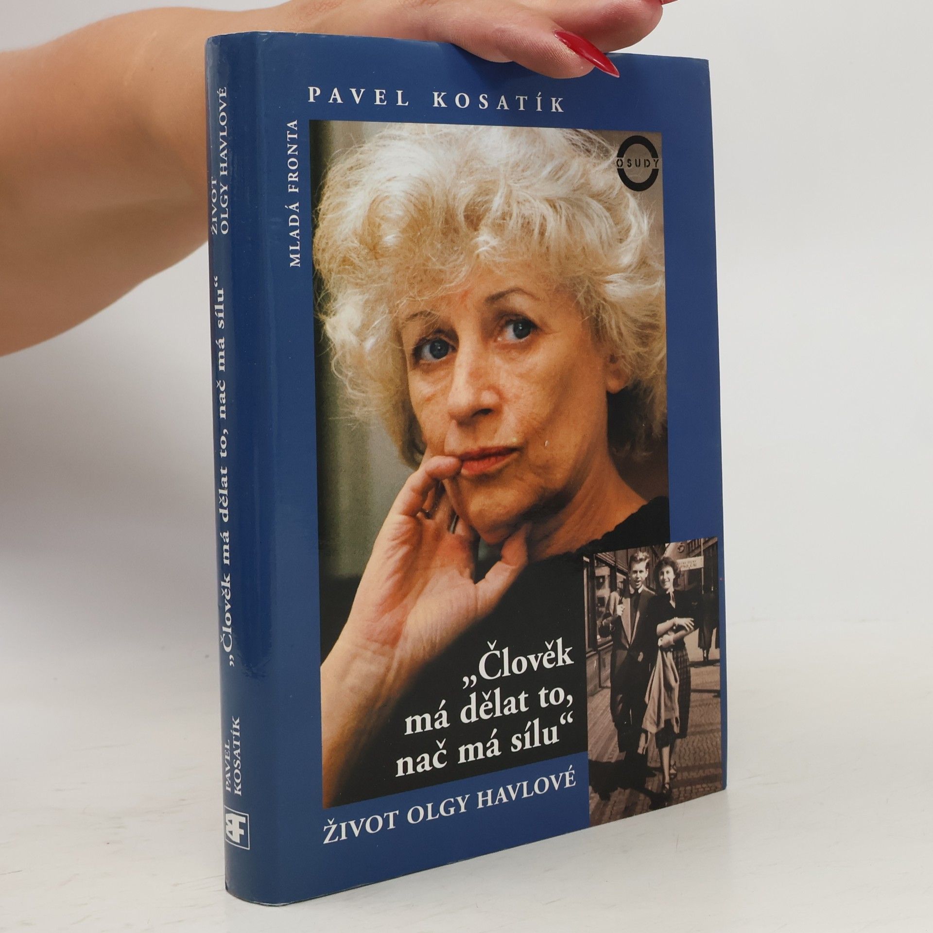 Pavel Kosatík Člověk má dělat to, nač má sílu. Život Olgy Havlové