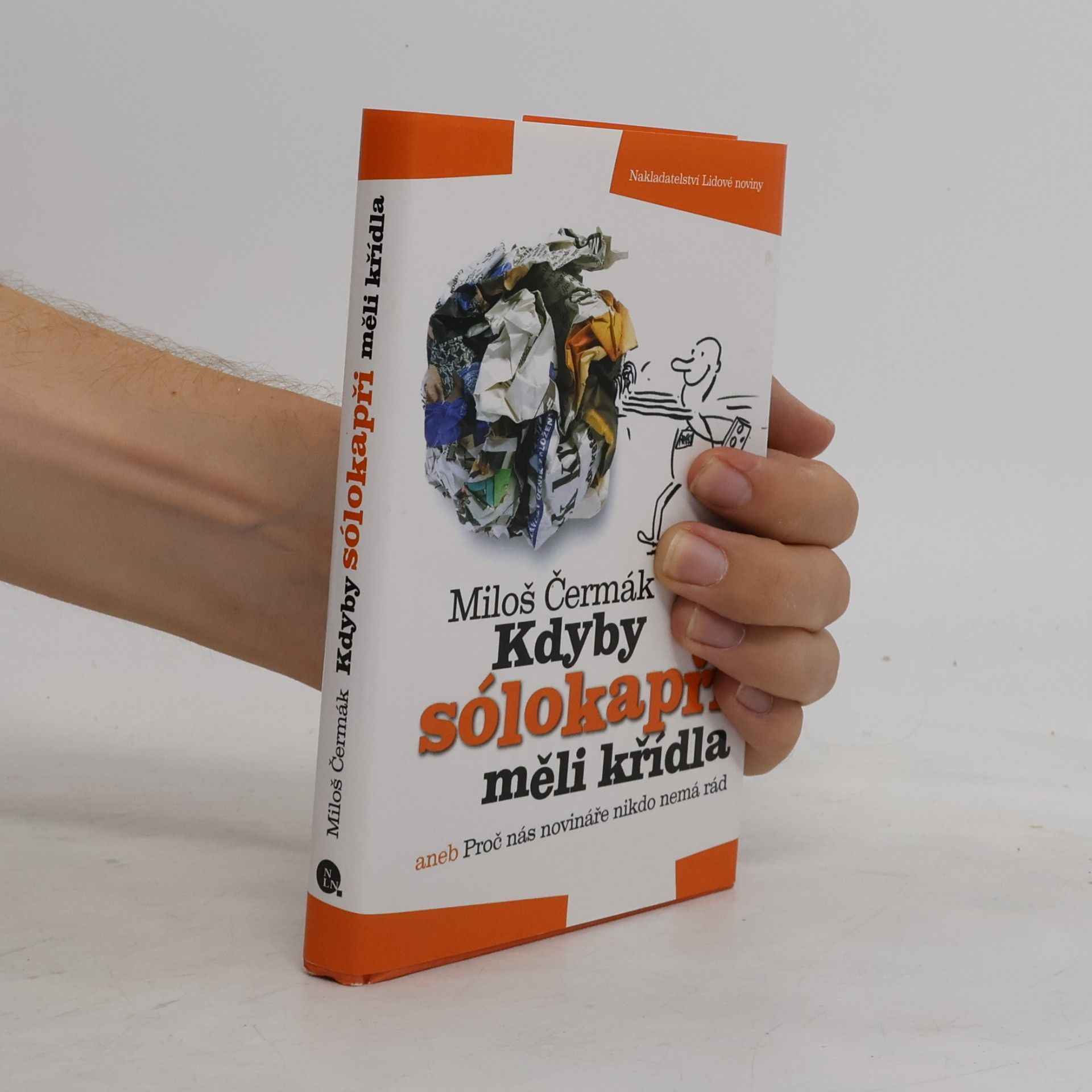 Miloš Čermák Kdyby sólokapři měli křídla, aneb, Proč nás novináře nikdo nemá rád