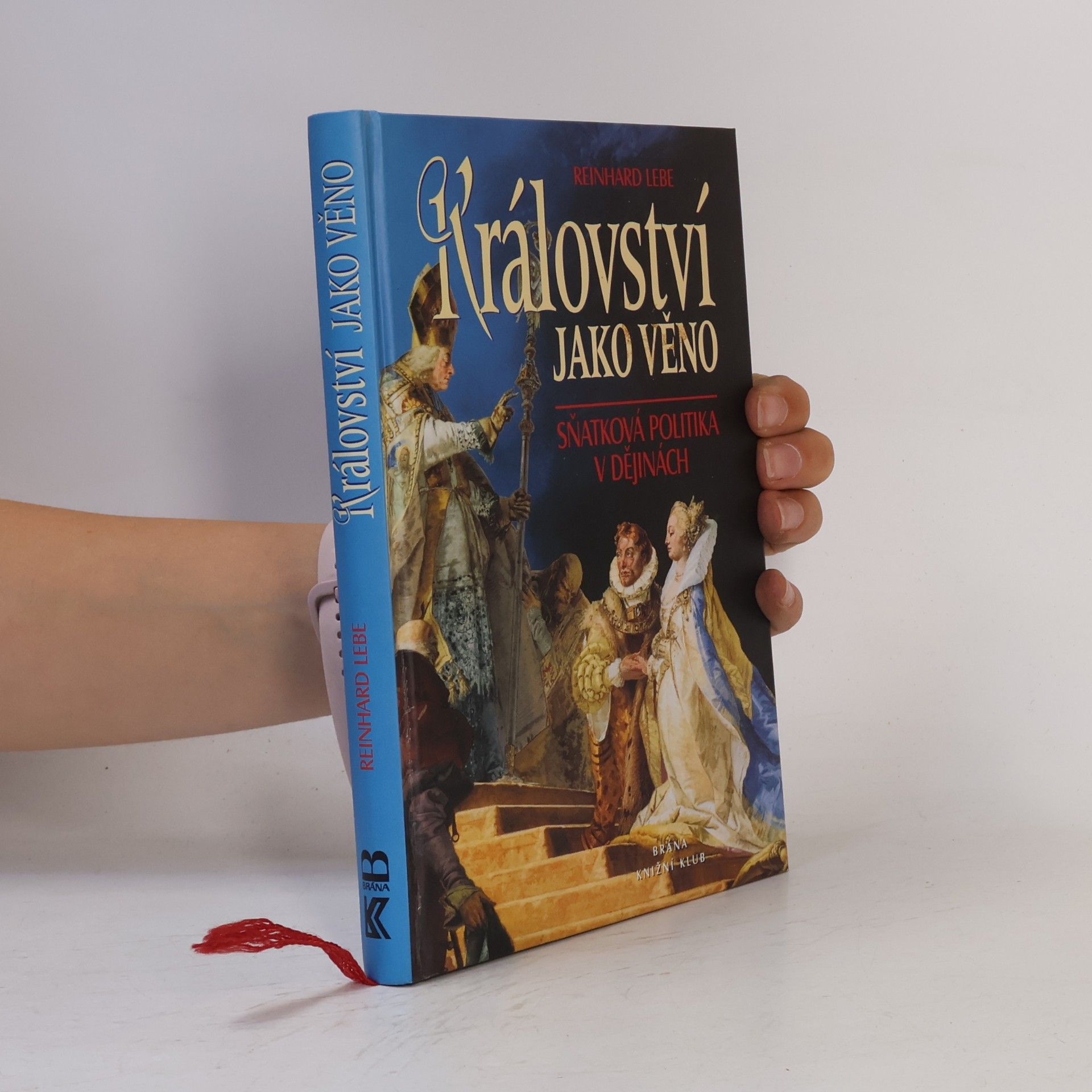 Reinhard Lebe Království jako věno - Sňatková politika v ...