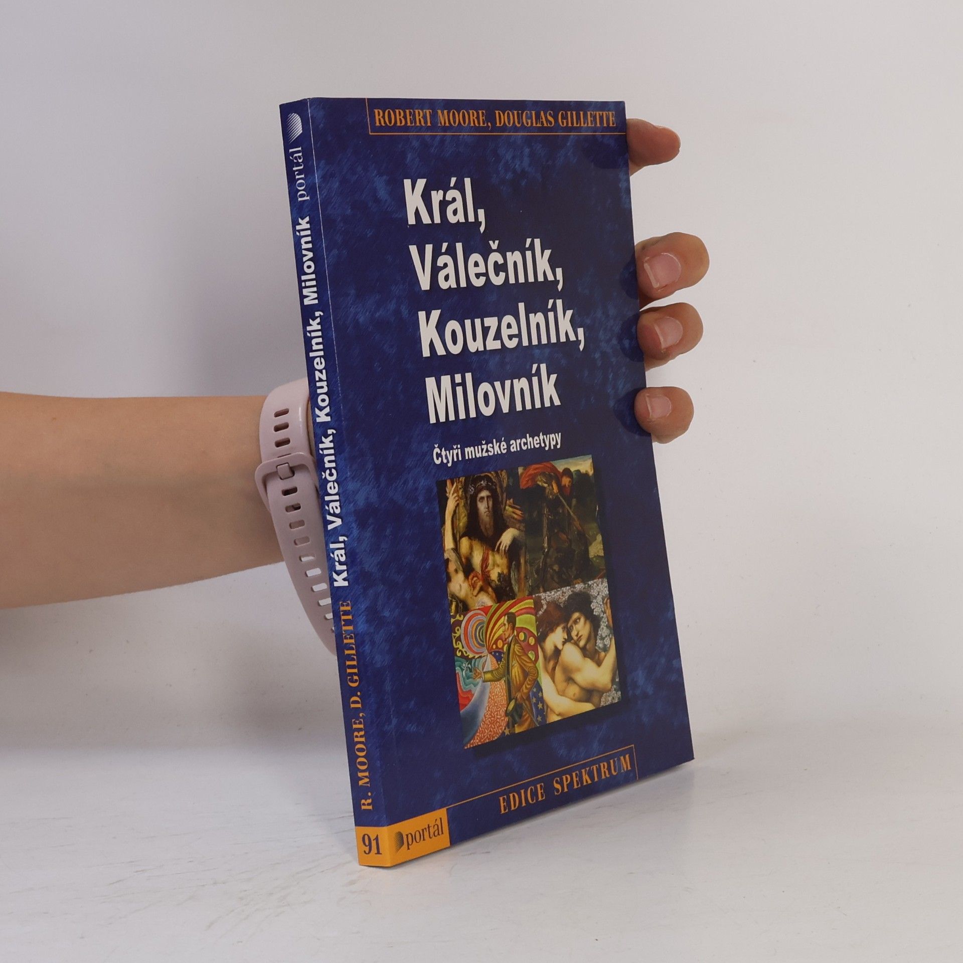 Robert L. Moore Král, válečník, kouzelník, milovník. Čtyři mužské archetypy