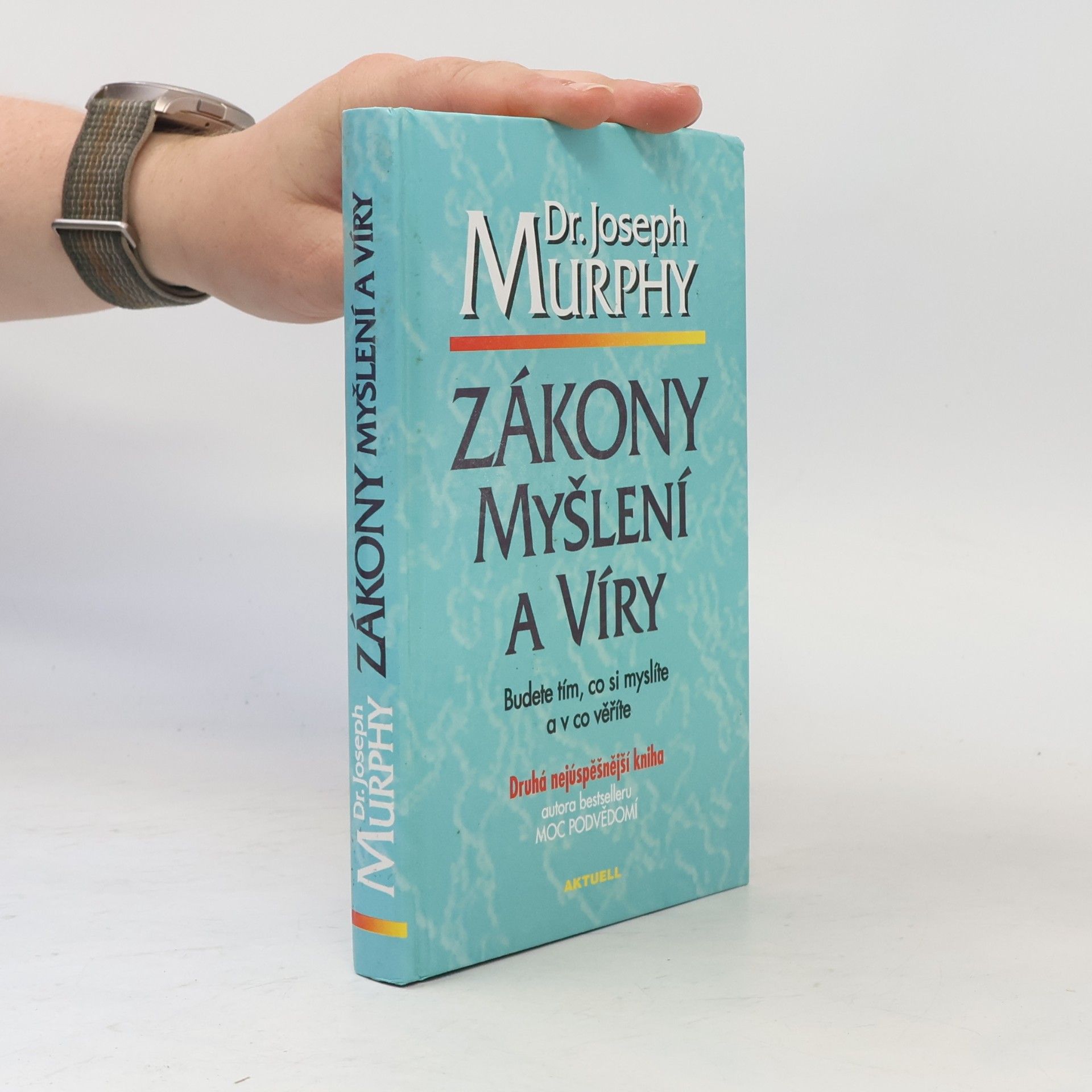 Joseph Murphy Zákony myšlení a víry: Budete tím, co si myslíte a v co věříte