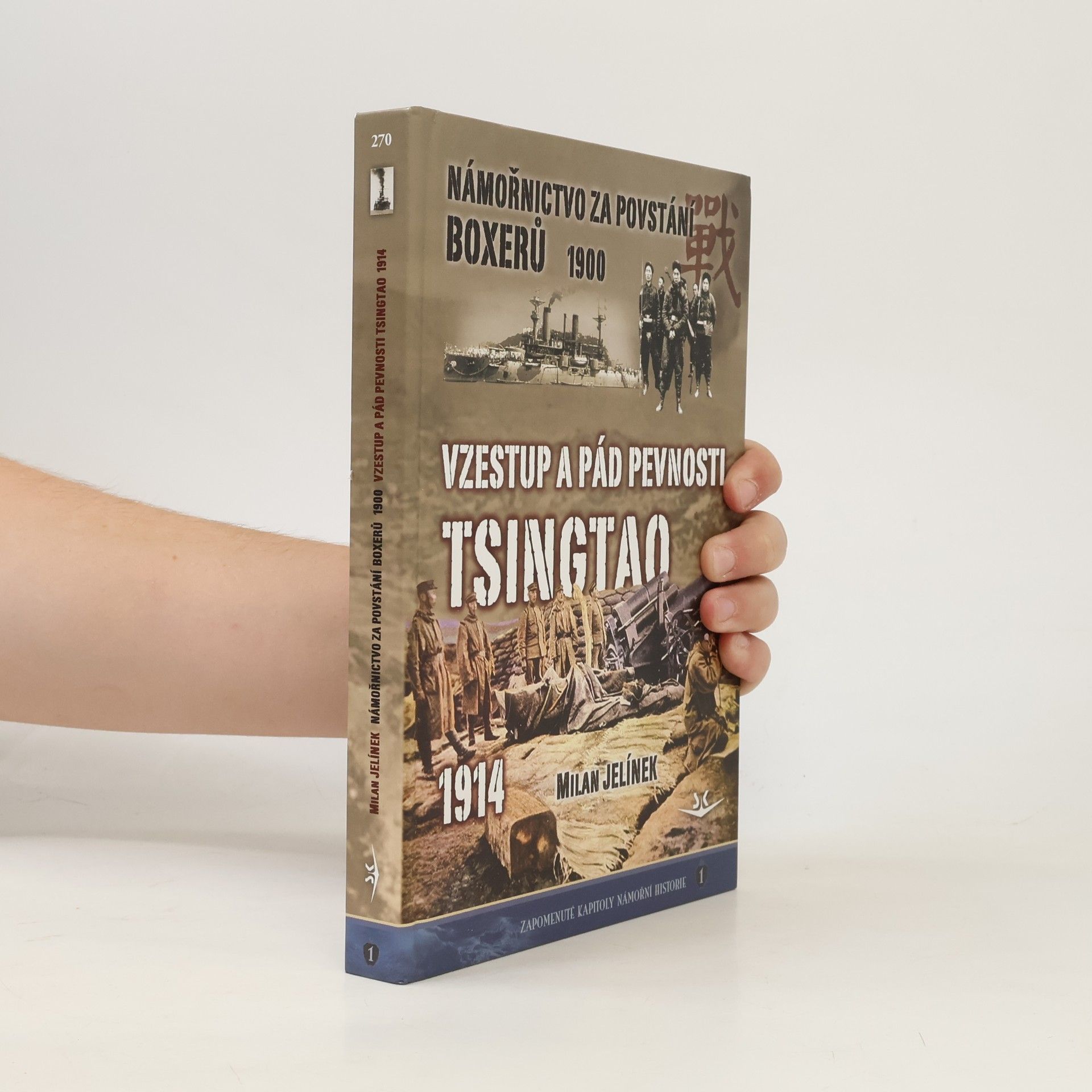 Milan Jelínek Námořnictvo za povstání boxerů 1900 / Vzestup a pád pevnosti Tsingtao 1914