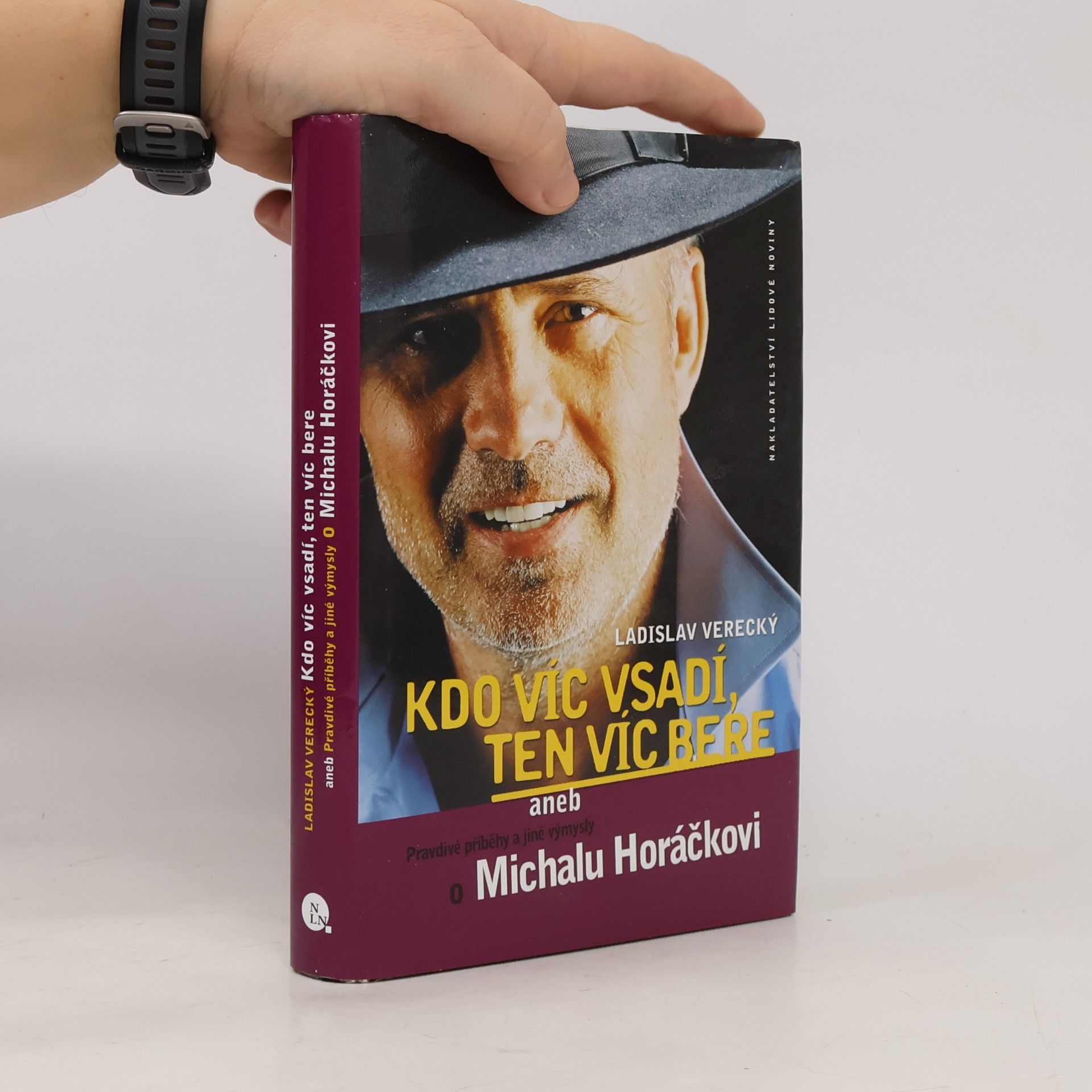 Ladislav Verecký Kdo víc vsadí, ten víc bere, aneb, Pravdivé příběhy a jiné výmysly o Michalu Horáčkovi