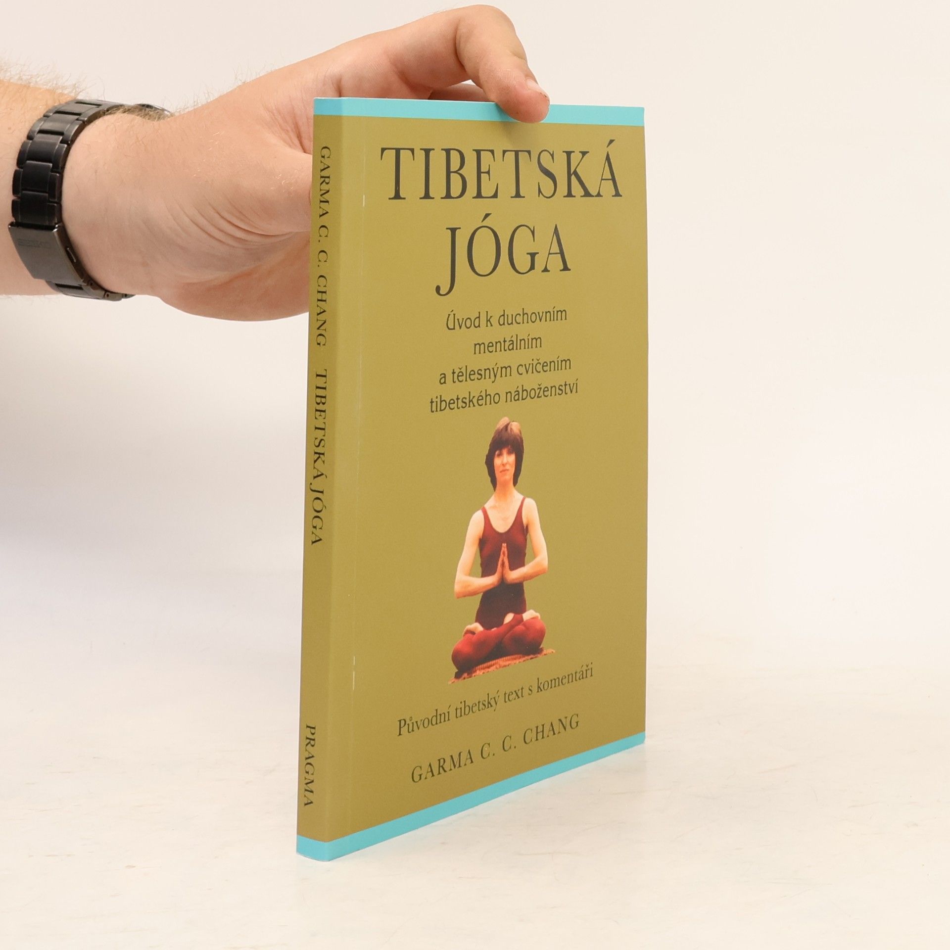Chenchi Chang Tibetská jóga. Úvod k duchovním mentálním a tělesným cvičením tibetského náboženství