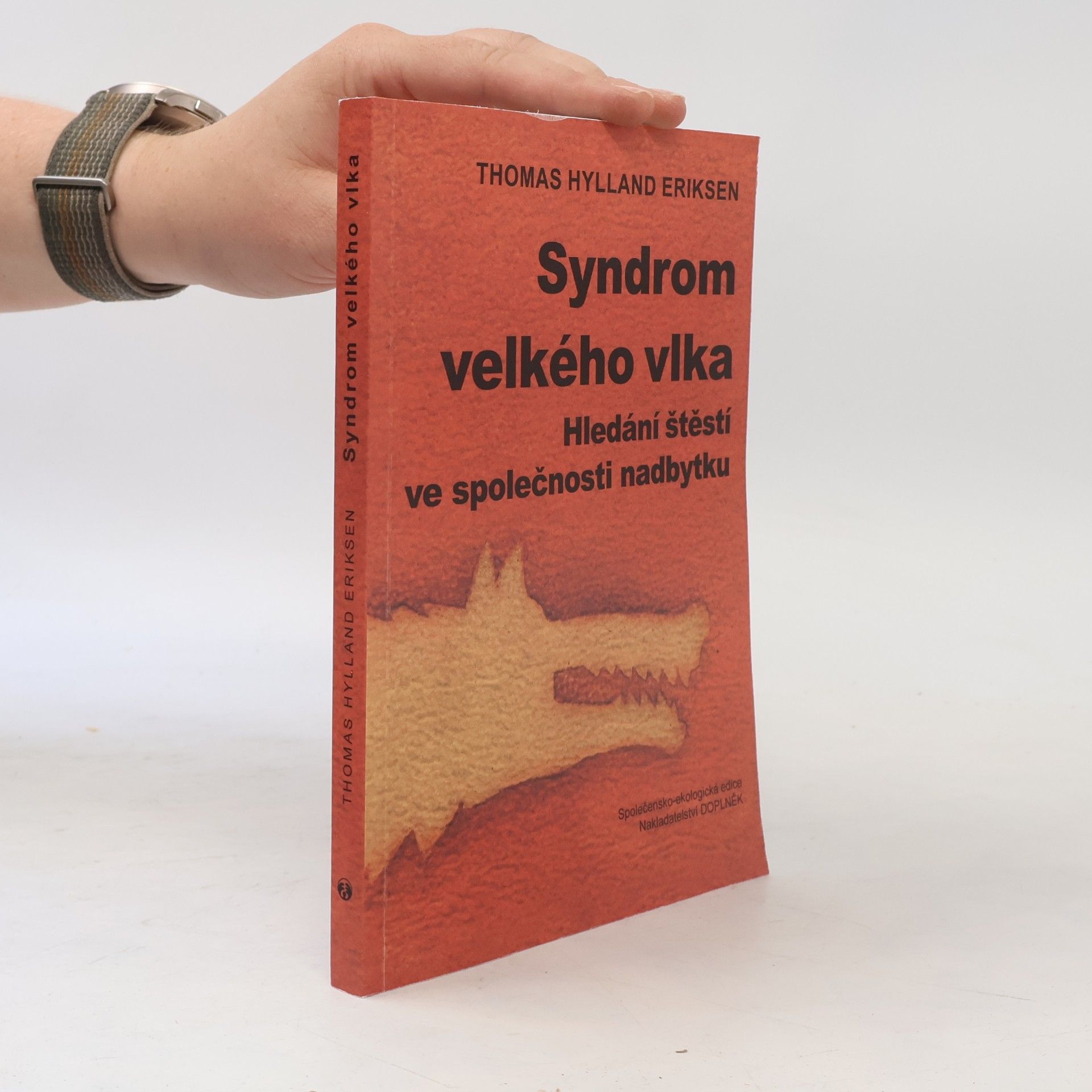 Thomas Hylland Eriksen Syndrom velkého vlka : hledání štěstí ve společnosti nadbytku