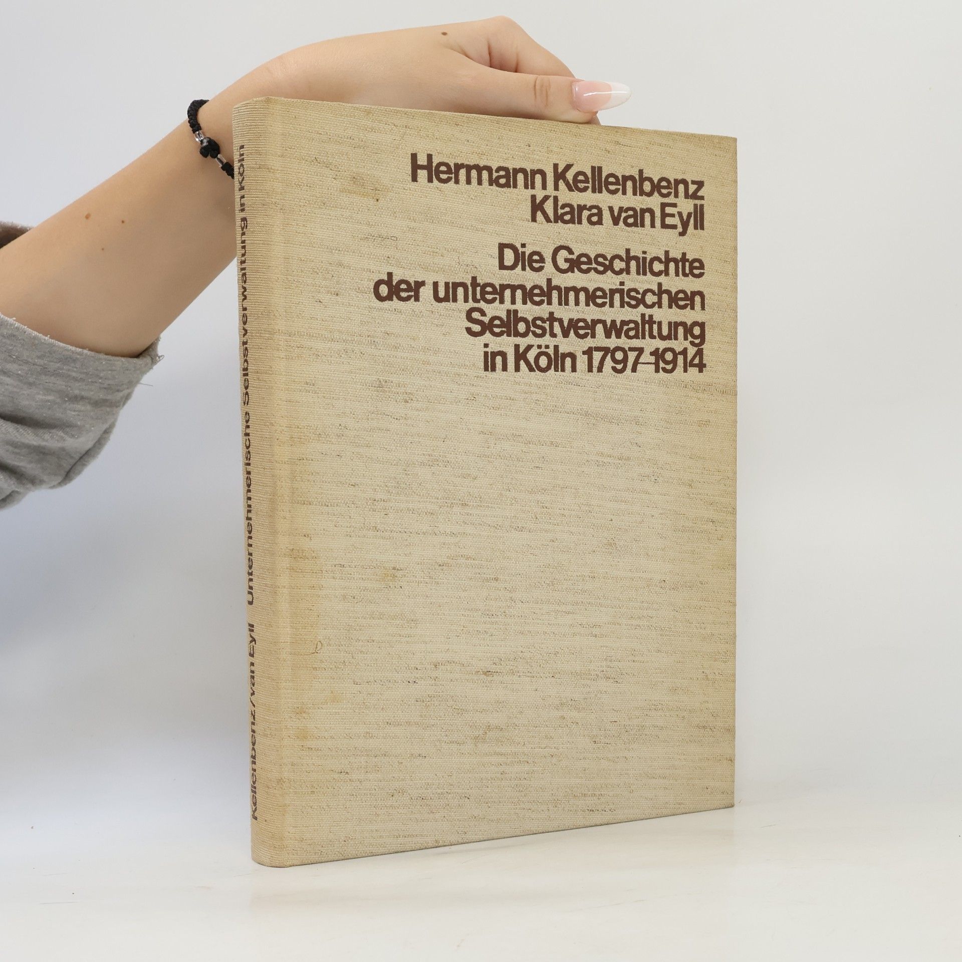 Hermann Kellenbenz Die Geschichte der unternehmerischen Selbstverwaltung in Köln 1797-1914