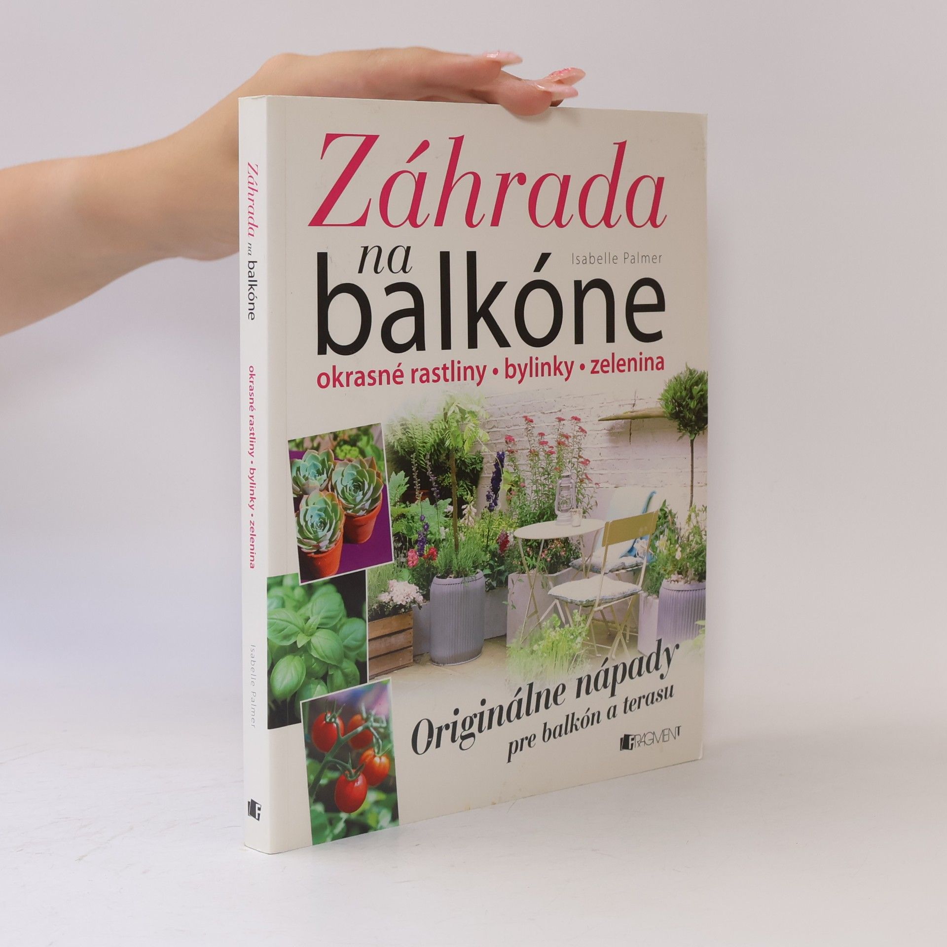 Isabelle Palmer Záhrada na balkóne; okrasné rastliny, bylinky, zelenina