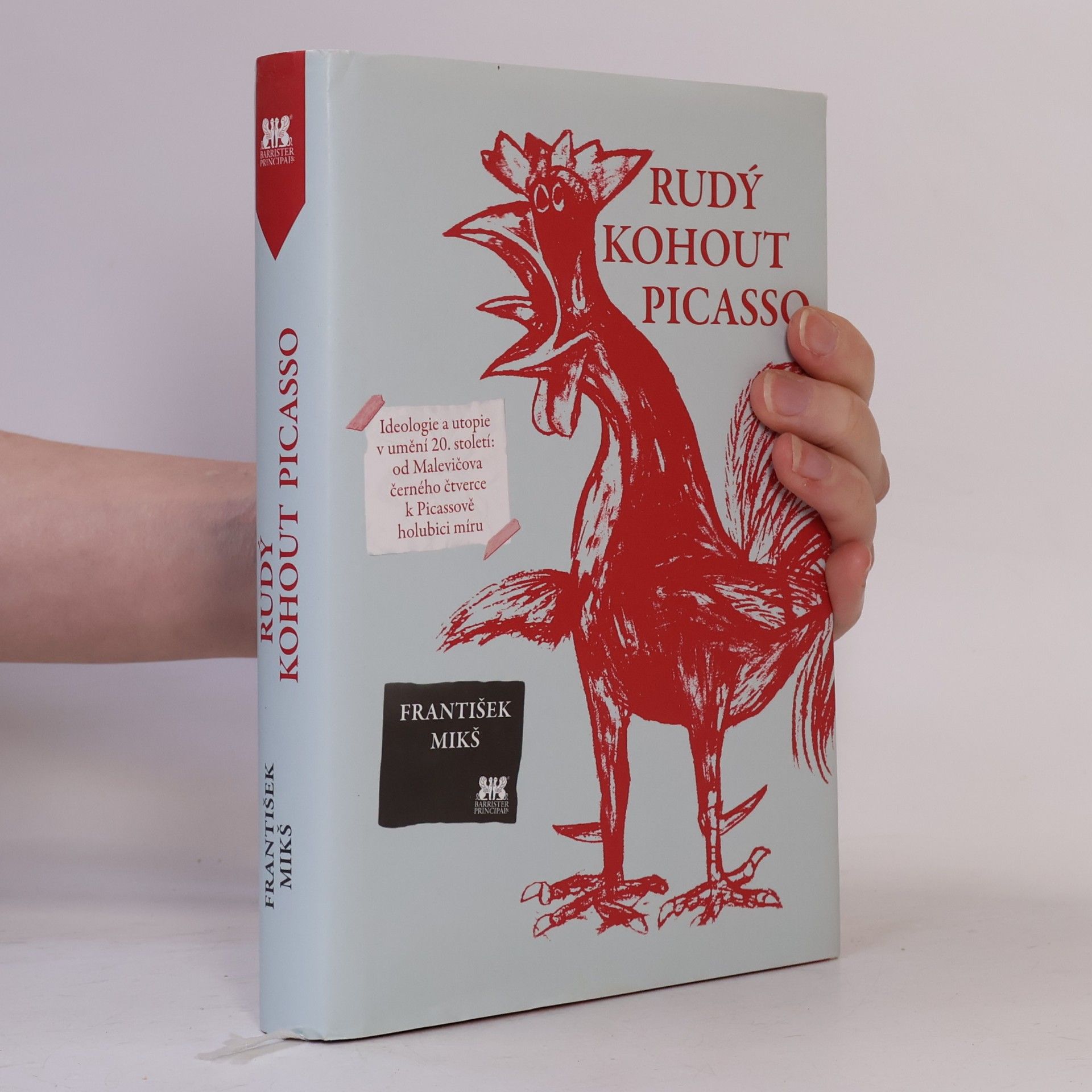 František Mikš Rudý kohout Picasso : ideologie a utopie v umění 20. století: od Malevičova černého čtverce k Picassově holubici míru