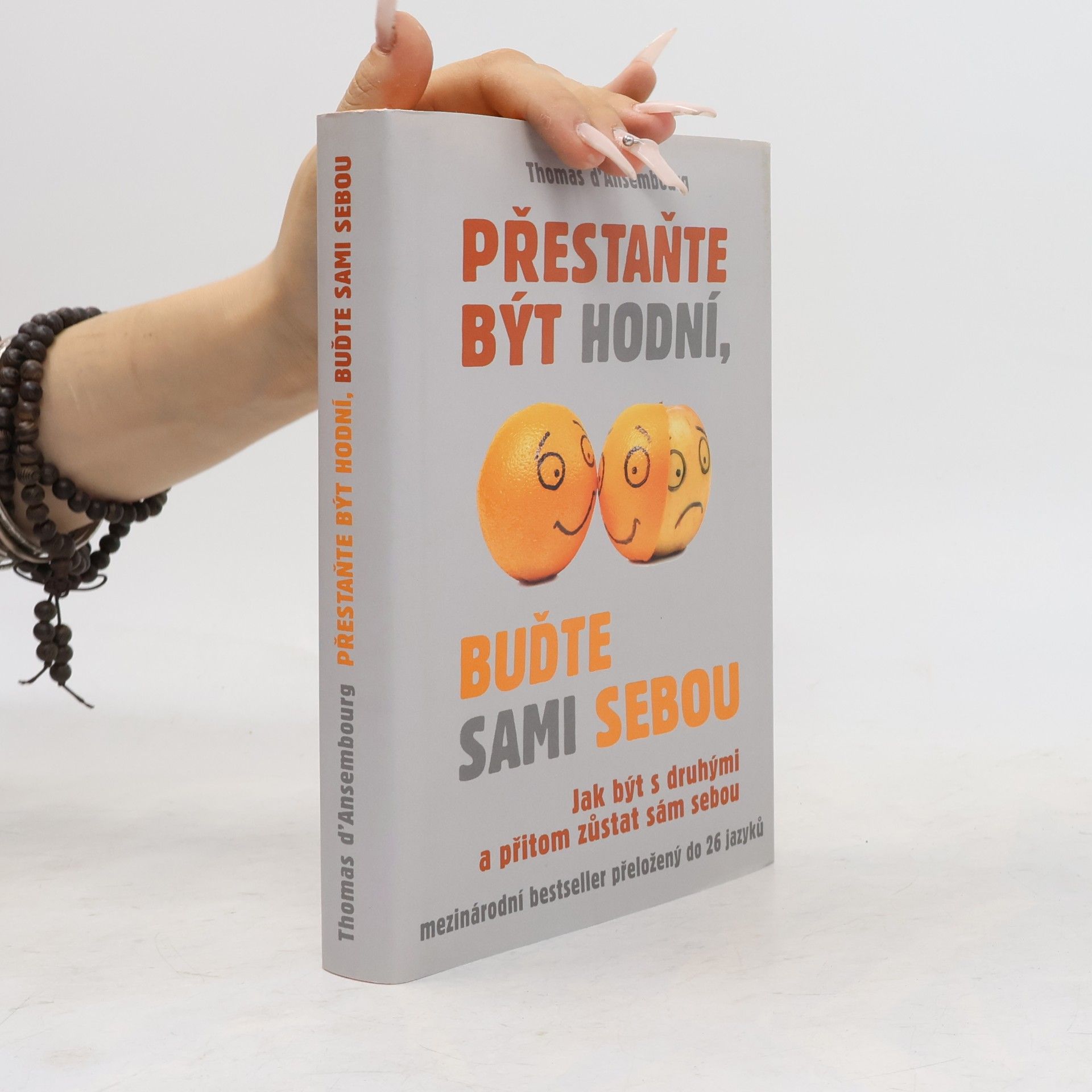 Thomas d. Ansembourg Přestaňte být hodní, buďte sami sebou: Jak být s druhými a přitom zůstat sám sebou