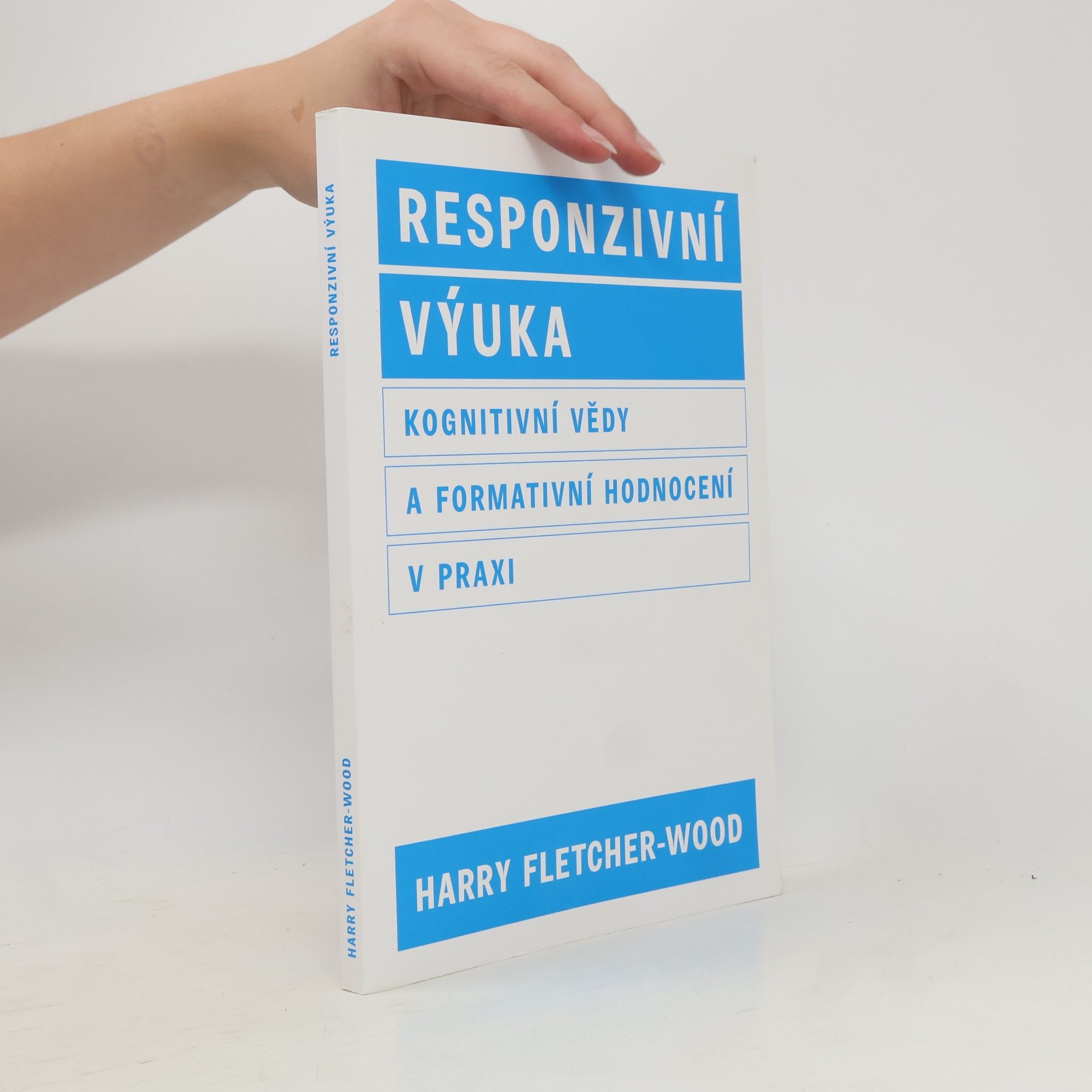 Harry Fletcher-Wood Responzivní výuka. Kognitivní vědy a formativní hodnocení v praxi