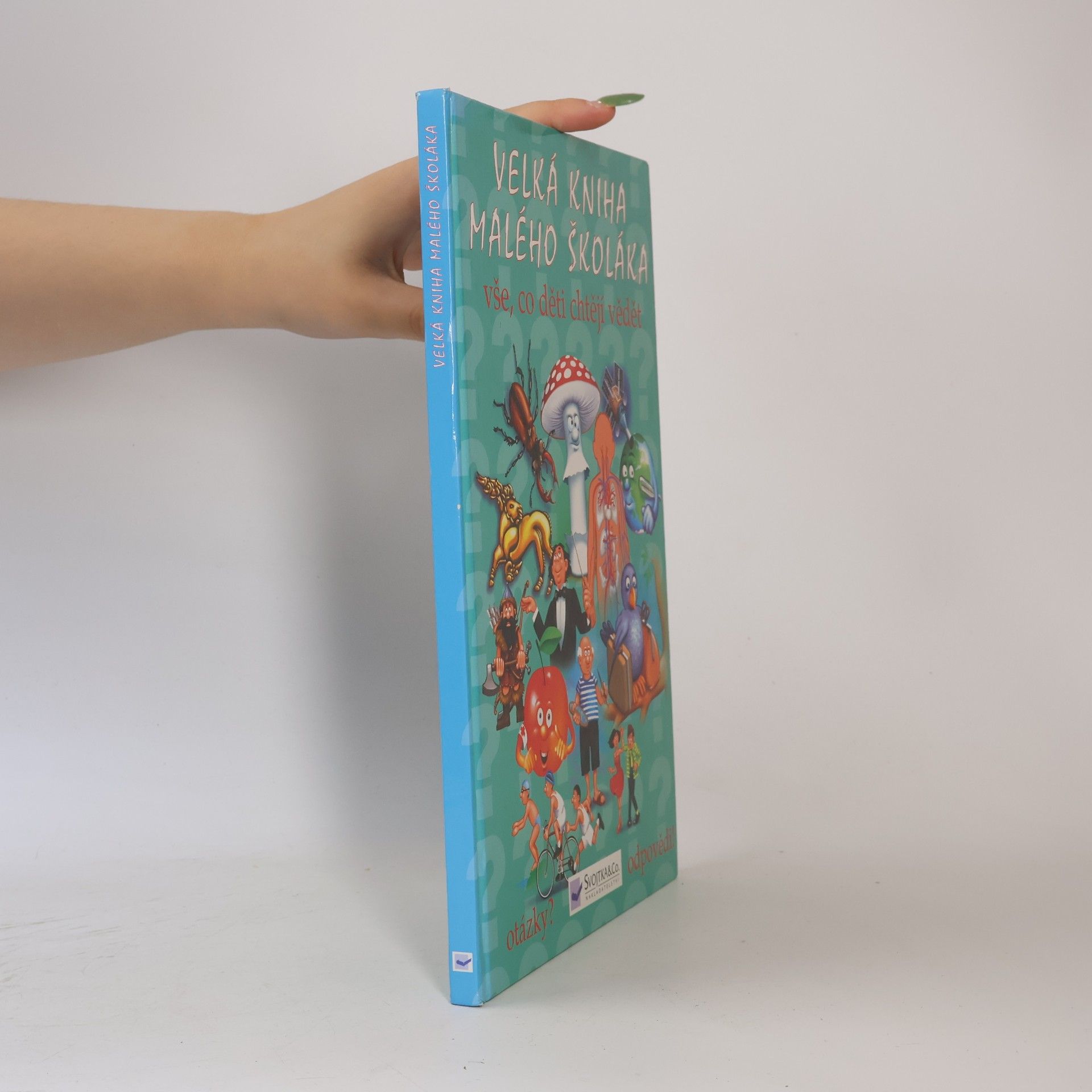 Various authors Velká kniha malého školáka : vše, co děti chtějí vědět