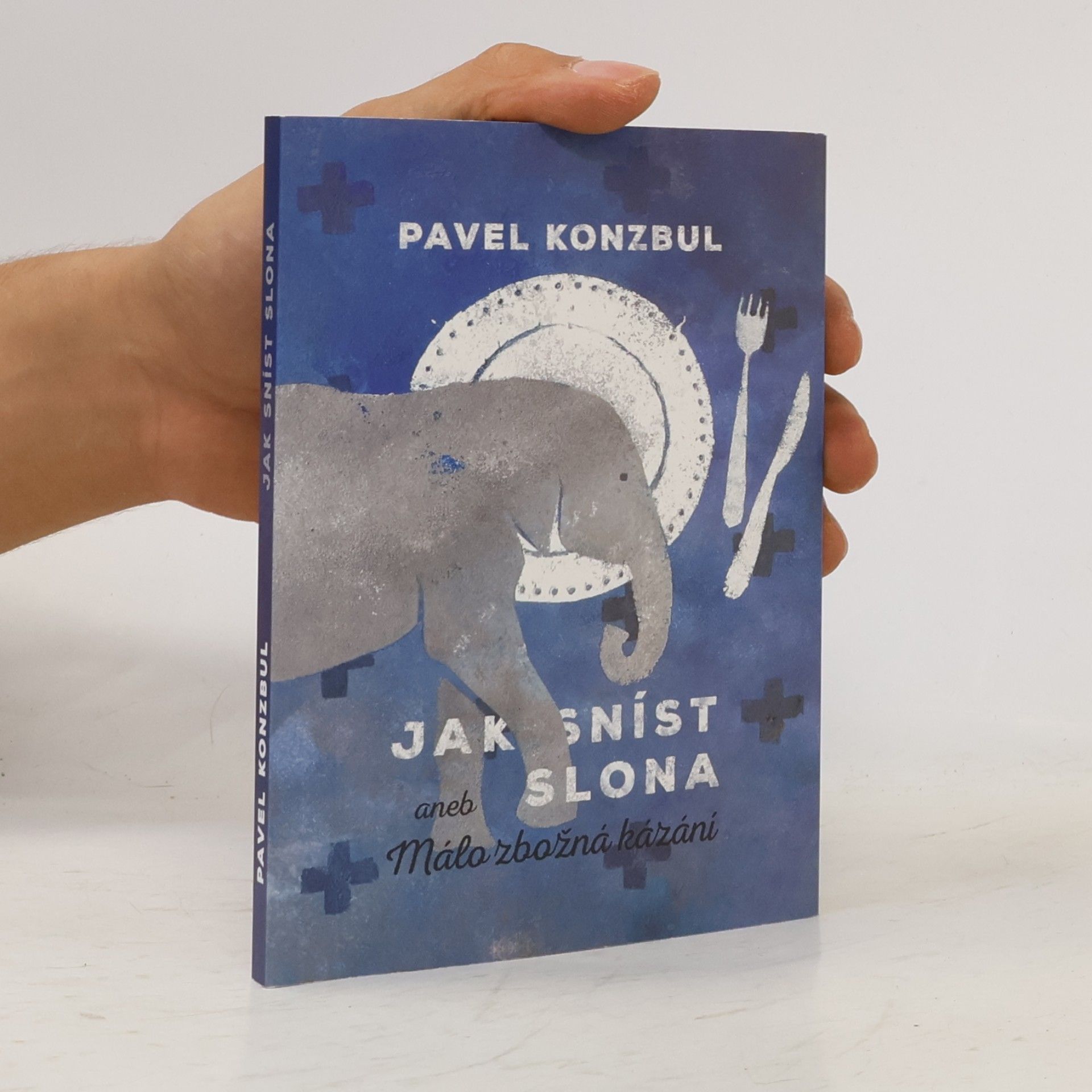 Pavel Konzbul Jak sníst slona? aneb Málo zbožná kázání