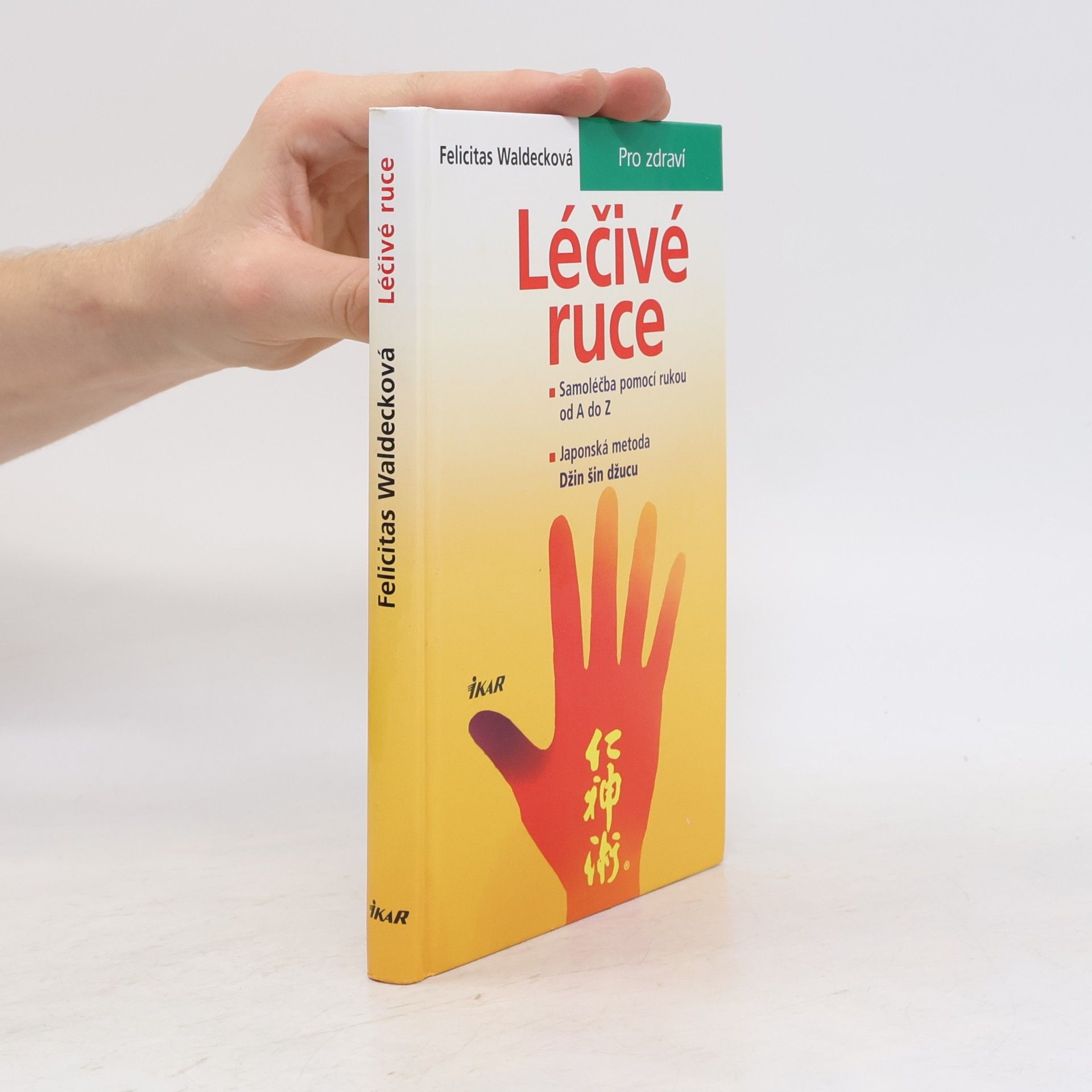 Felicitas Waldeck Léčivé ruce. Samoléčba pomocí rukou od A do Z