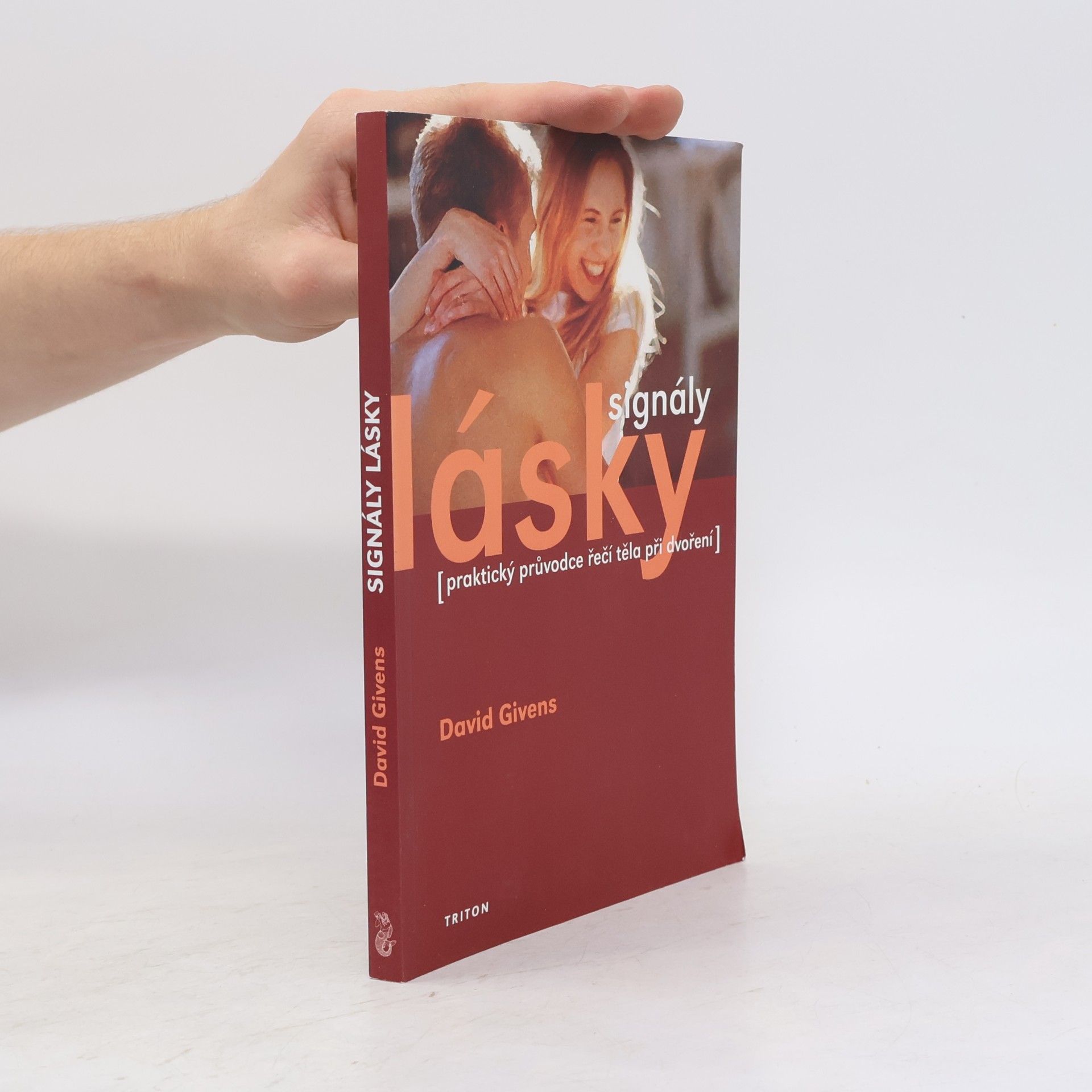 David B. Givens Signály lásky : (praktický průvodce řečí těla při dvoření a flirtování)