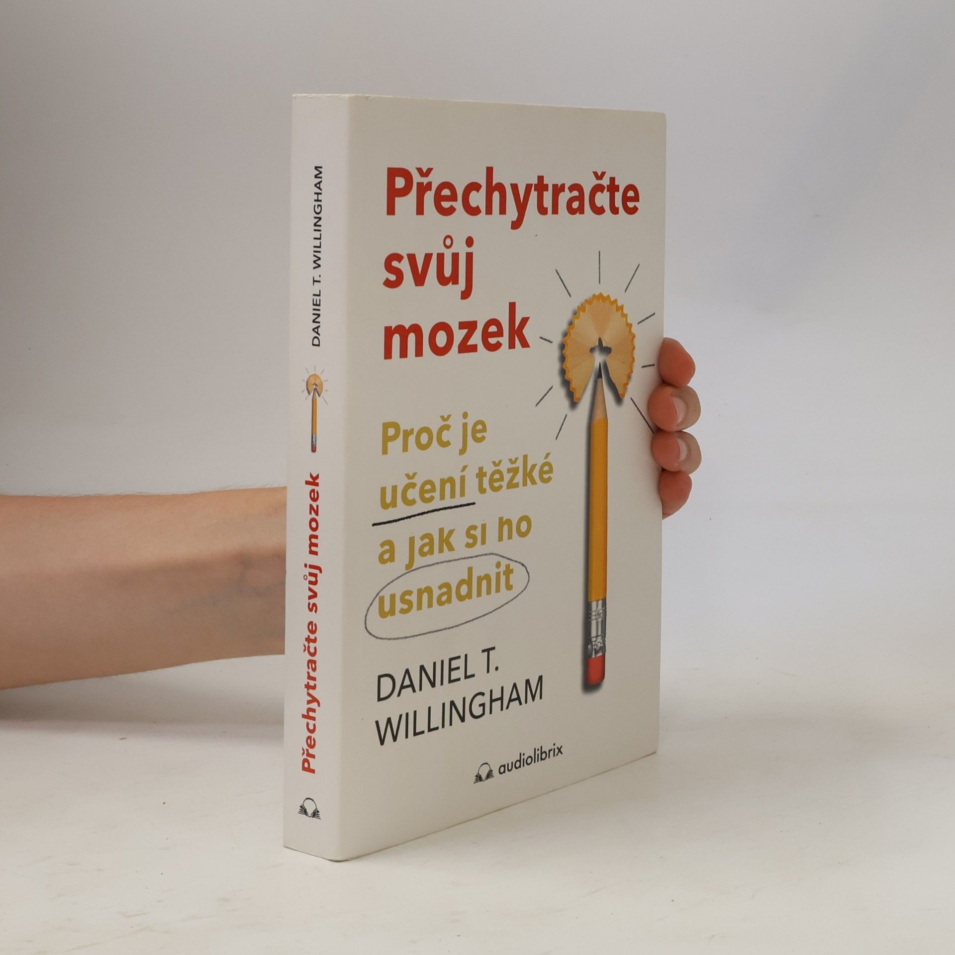 Daniel T. Willingham Přechytračte svůj mozek - Proč je učení těžké a jak si ho můžete usnadnit